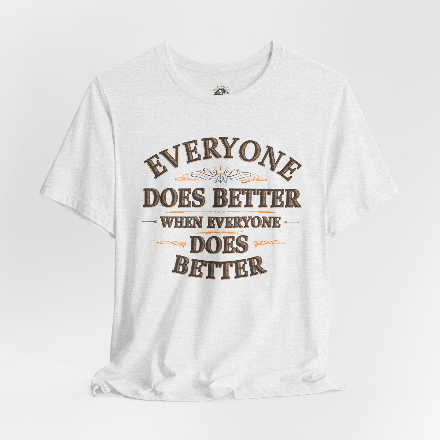 Everyone Does Better When Everyone Does Better – Inspirational Unisex T-Shirt | Motivational Tee | Positive Quote Shirt | Casual Wear | Gift for Friends