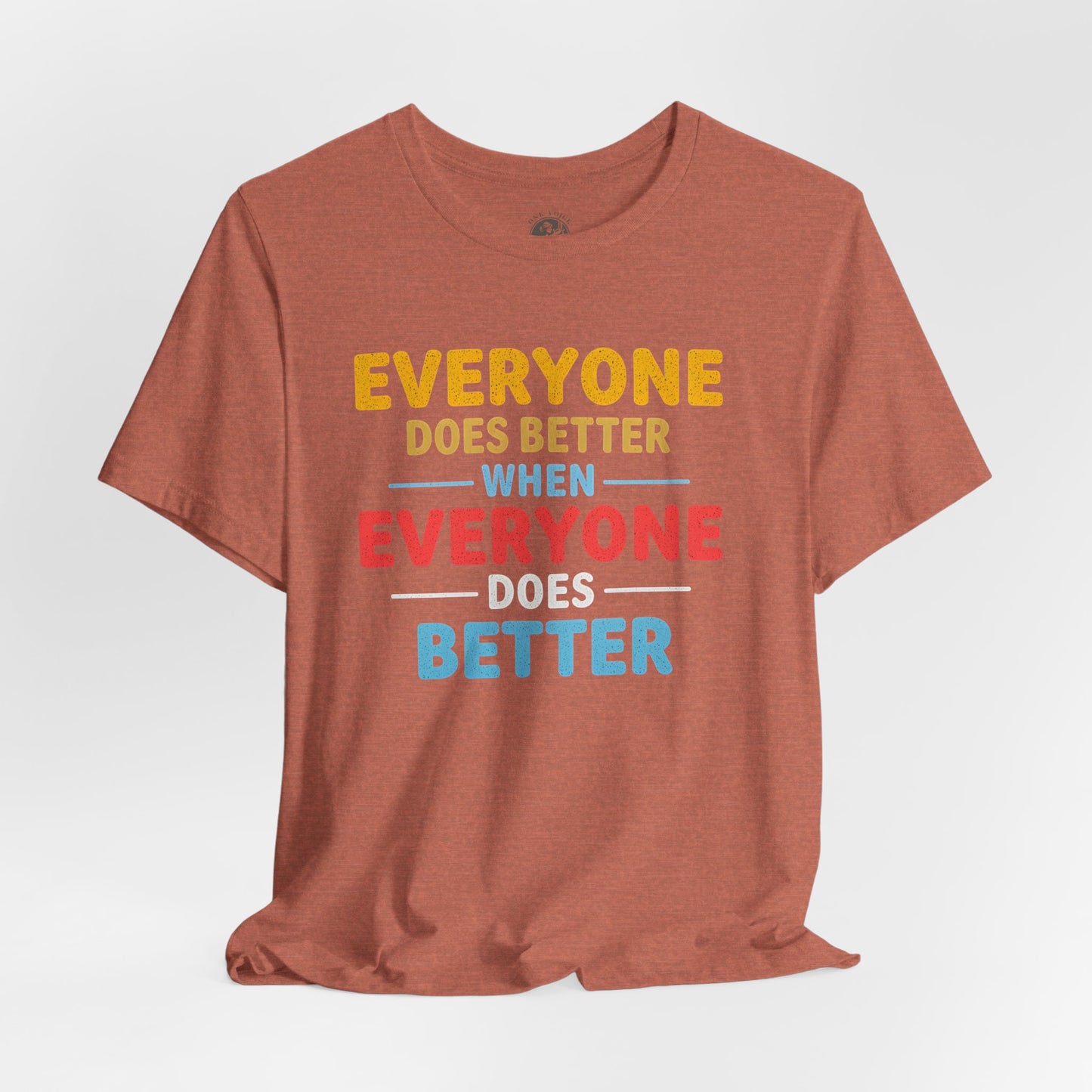 Everyone Does Better When Everyone Does Better – Optimistic Message T-Shirt | Positive Vibes Tee | Unisex Graphic Shirt | Everyday Wear | Motivational Gift