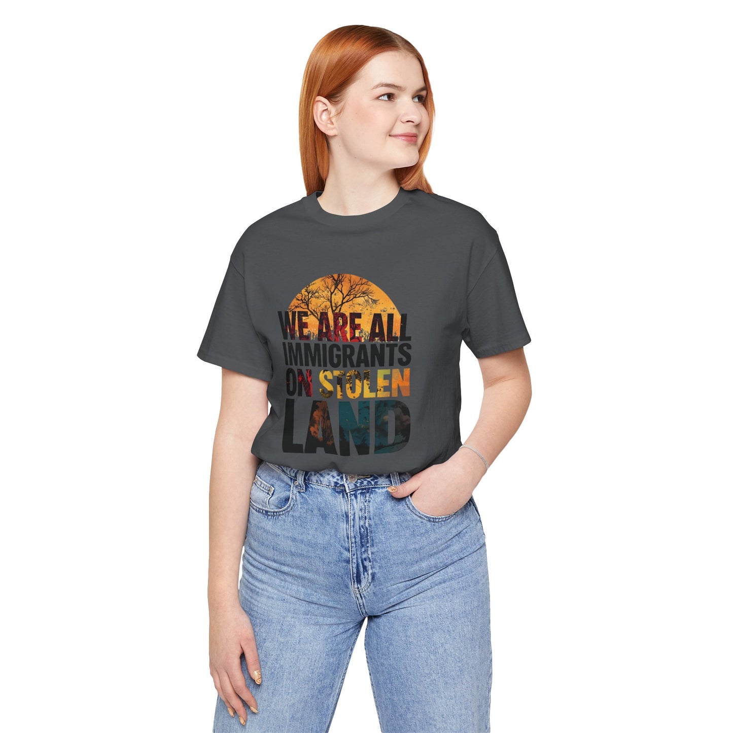 We Are All Immigrants on Stolen Land Tee | Unisex Jersey Short Sleeve T-Shirt, Social Justice Statement Shirt, Activism Apparel, Gift for Advocates