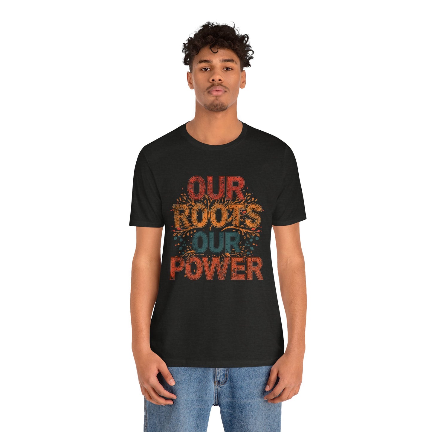 Our Roots Our Power – Unisex Jersey Short Sleeve Shirt | Social Justice Tee | Empowerment Apparel | Everyday Wear | Gift for Advocates & Celebrations