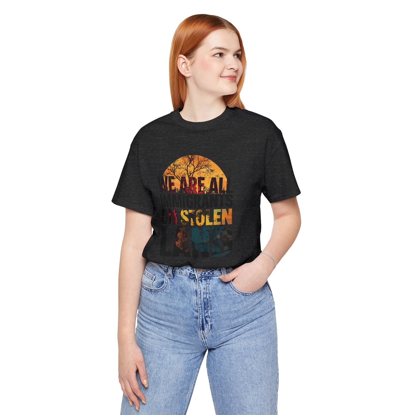 We Are All Immigrants on Stolen Land Tee | Unisex Jersey Short Sleeve T-Shirt, Social Justice Statement Shirt, Activism Apparel, Gift for Advocates