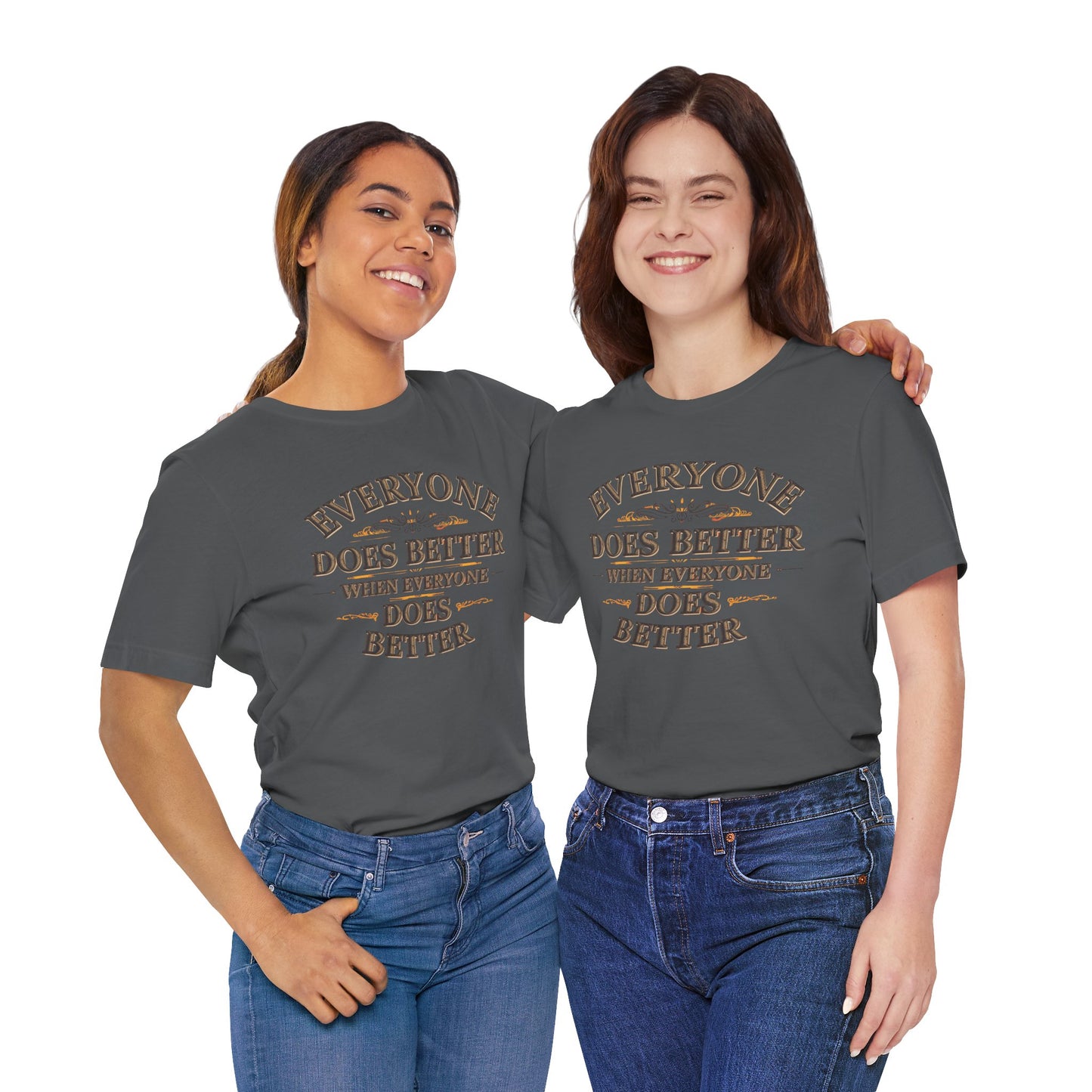 Everyone Does Better When Everyone Does Better – Inspirational Unisex T-Shirt | Motivational Tee | Positive Quote Shirt | Casual Wear | Gift for Friends