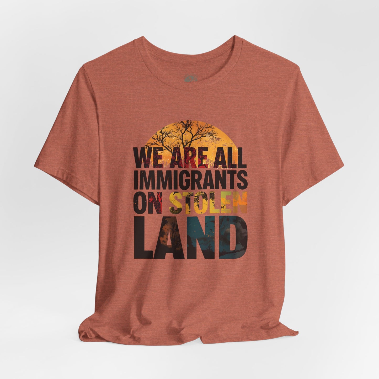We Are All Immigrants on Stolen Land Tee | Unisex Jersey Short Sleeve T-Shirt, Social Justice Statement Shirt, Activism Apparel, Gift for Advocates