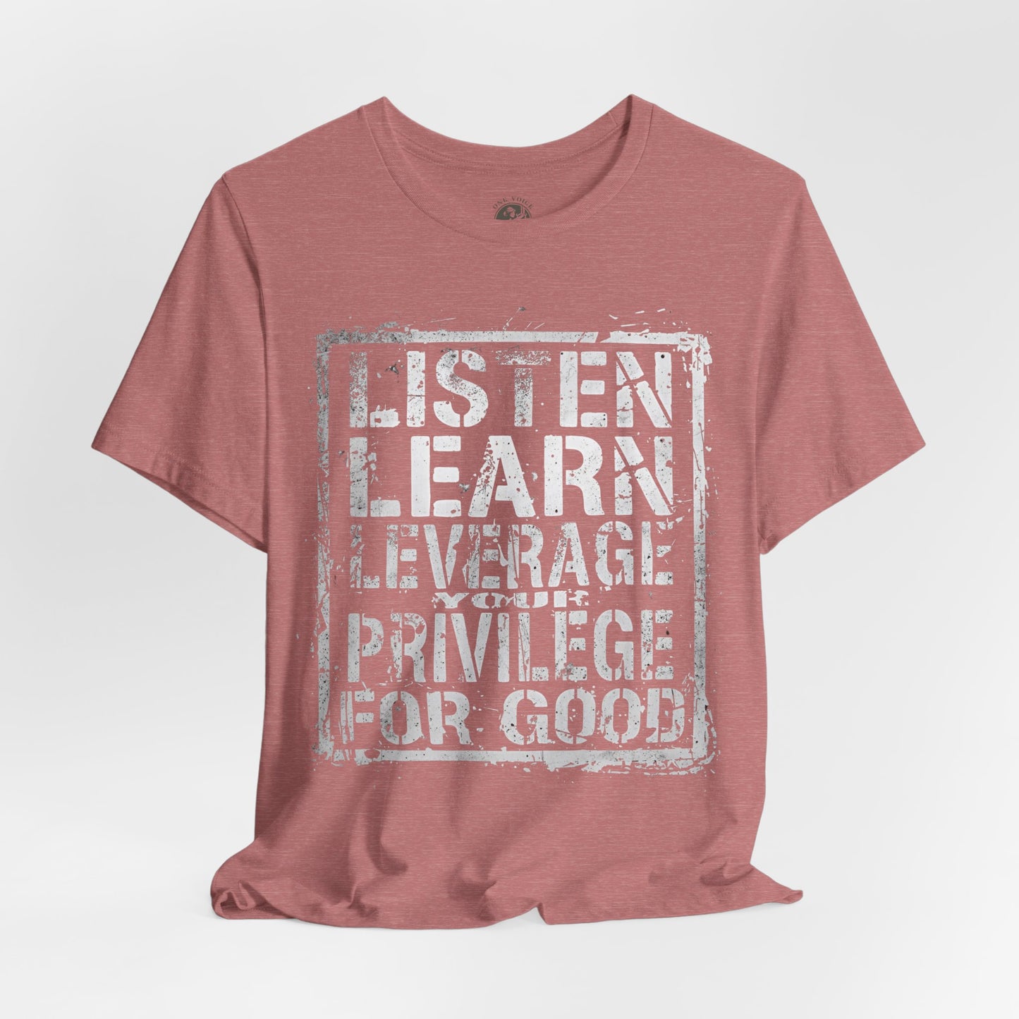Listen, Learn Leverage Your Privilege for Good – Unisex Jersey Short Sleeve Shirt | Activism T-Shirt | Social Justice Apparel | Casual Wear | Gift for Advocates