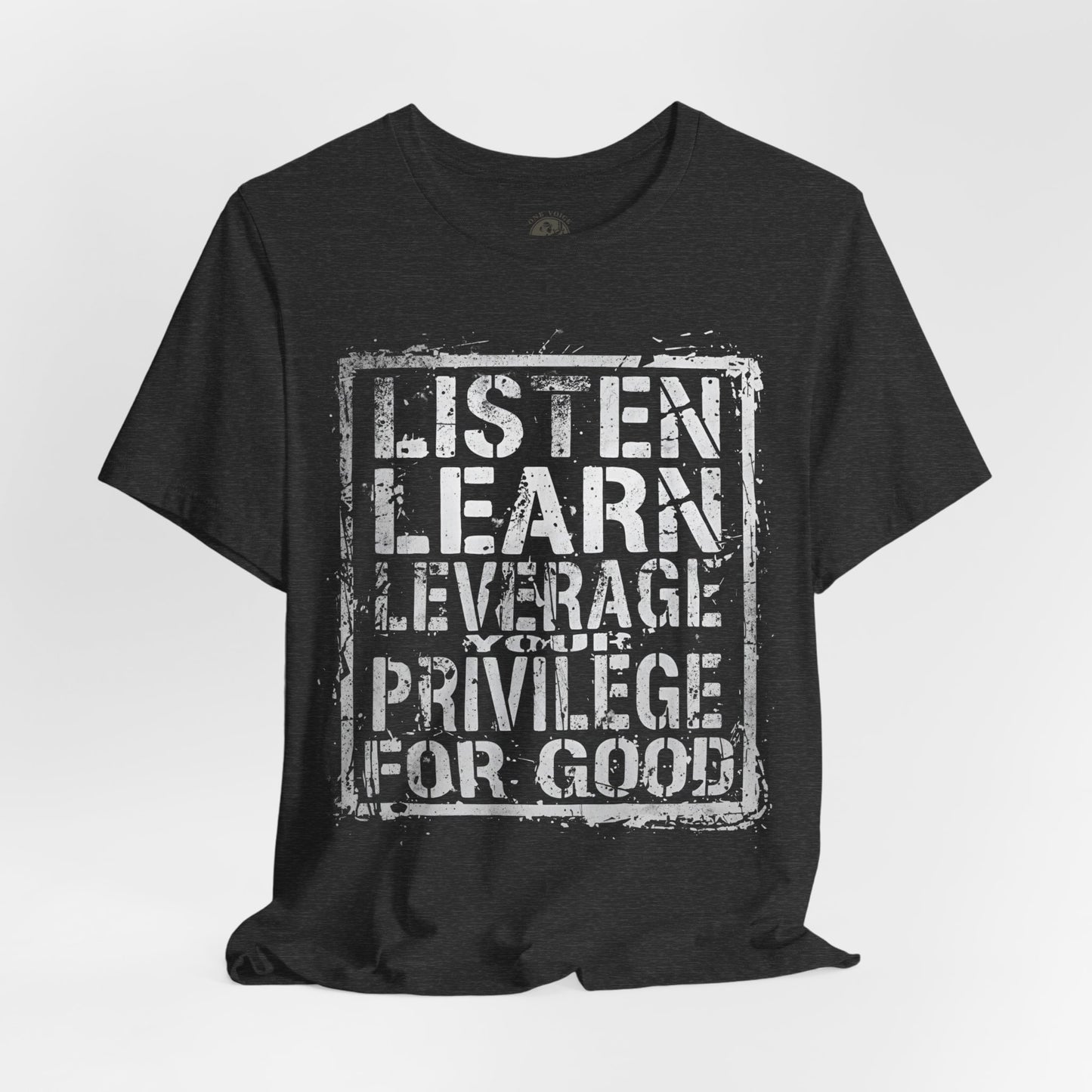 Listen, Learn Leverage Your Privilege for Good – Unisex Jersey Short Sleeve Shirt | Activism T-Shirt | Social Justice Apparel | Casual Wear | Gift for Advocates