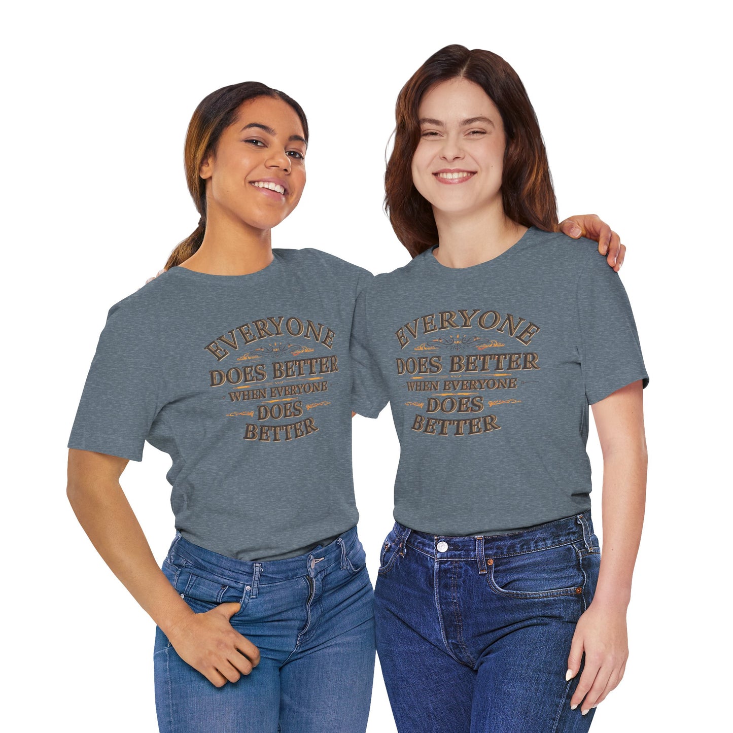 Everyone Does Better When Everyone Does Better – Inspirational Unisex T-Shirt | Motivational Tee | Positive Quote Shirt | Casual Wear | Gift for Friends
