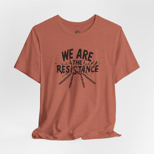We Are the Resistance Tee – Unisex StatementWEAR Shirt for Activists, Protest Apparel, Social Justice Gift, Empowering Graphic T-Shirt