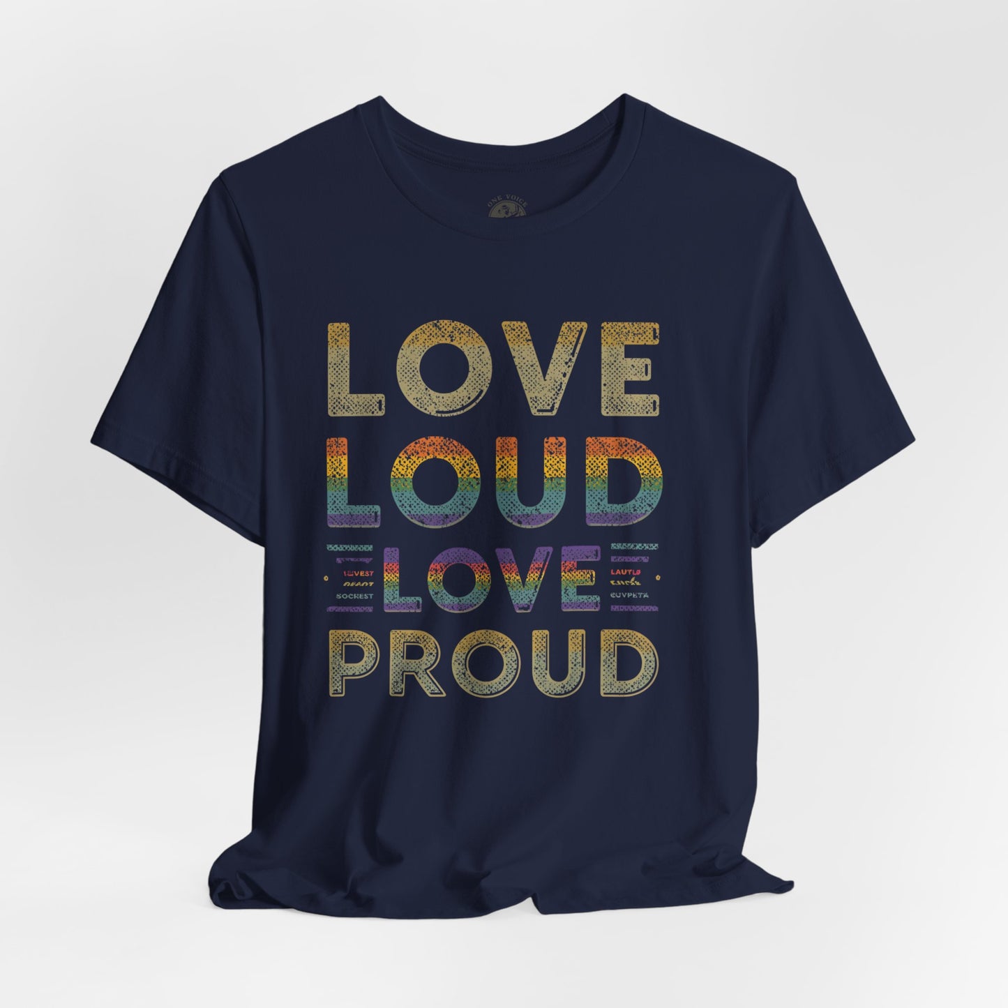 Love Loud Love Proud Tee | Unisex LGBTQ+ Pride Shirt, Equality Statement T-Shirt, Festival Apparel, Positive Vibes Gift for Friends