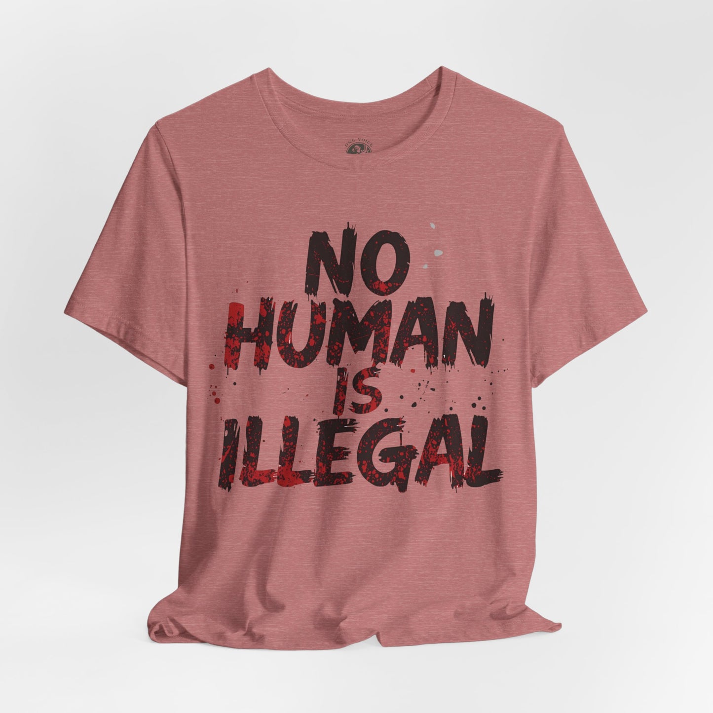 No Human Is Illegal Unisex Tee, Equality T-Shirt, Human Rights Shirt, Activism Apparel, Gift for Social Justice Advocate
