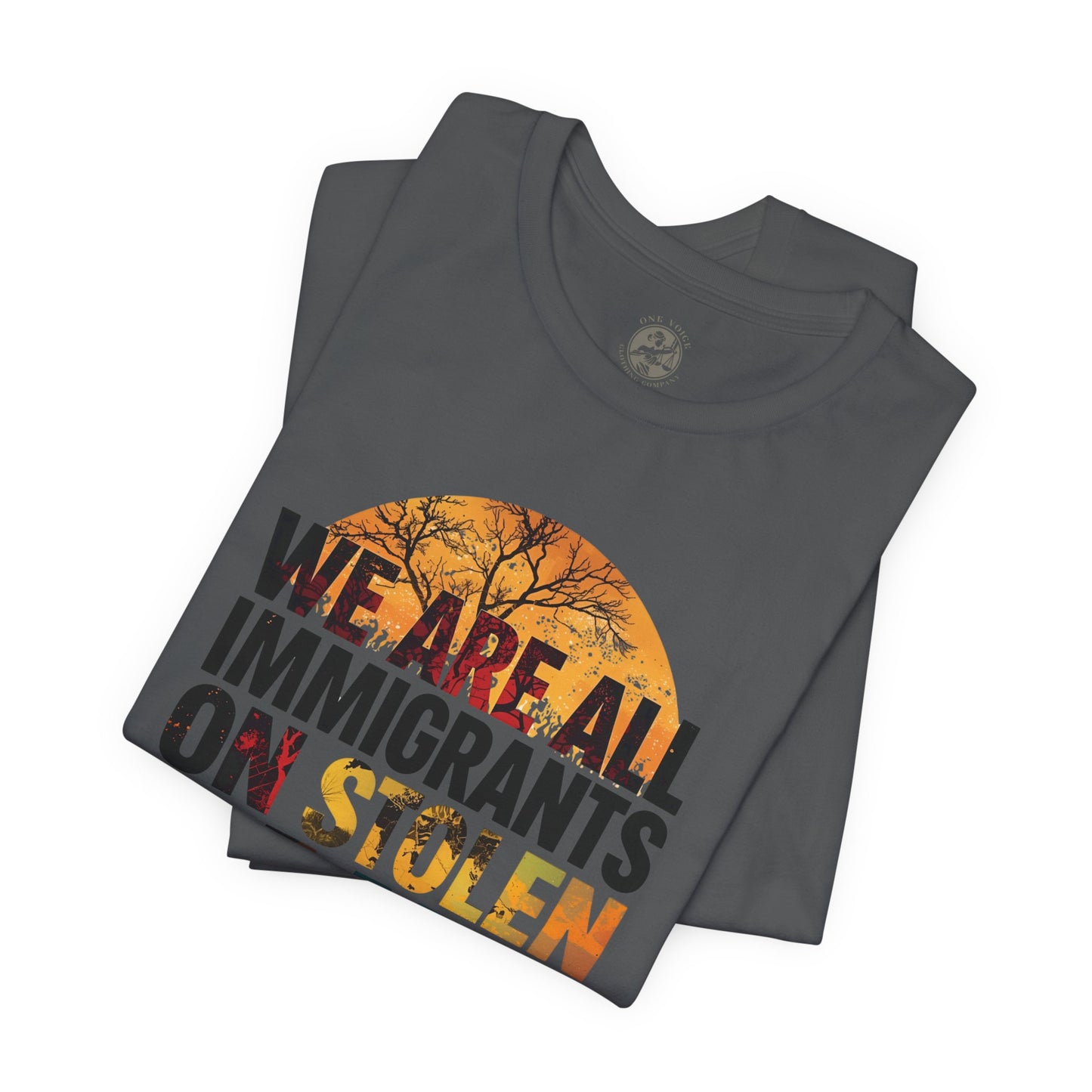 We Are All Immigrants on Stolen Land Tee | Unisex Jersey Short Sleeve T-Shirt, Social Justice Statement Shirt, Activism Apparel, Gift for Advocates