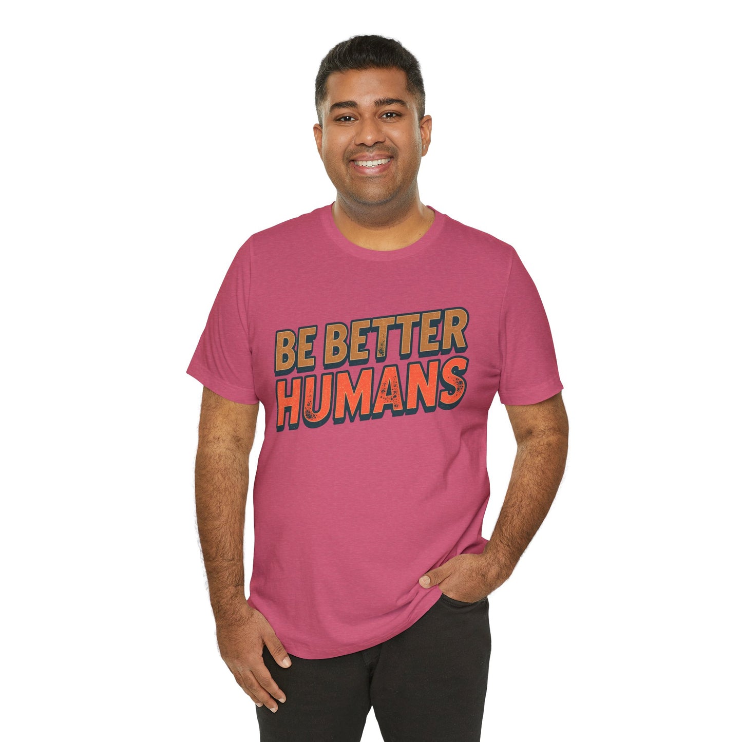 Be Better Humans – Unisex Motivational Tee | Inspirational Short Sleeve Shirt | Positive Vibes T-Shirt | Casual Wear | Gifts for Teens & Adults