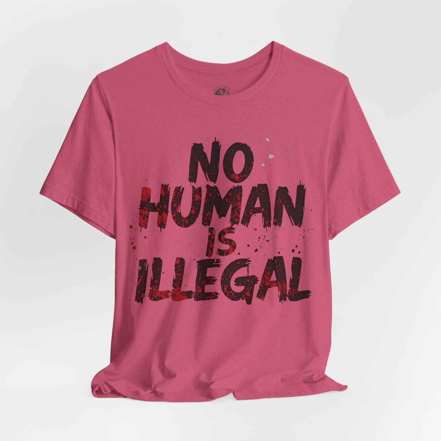 No Human Is Illegal Unisex Tee, Equality T-Shirt, Human Rights Shirt, Activism Apparel, Gift for Social Justice Advocate