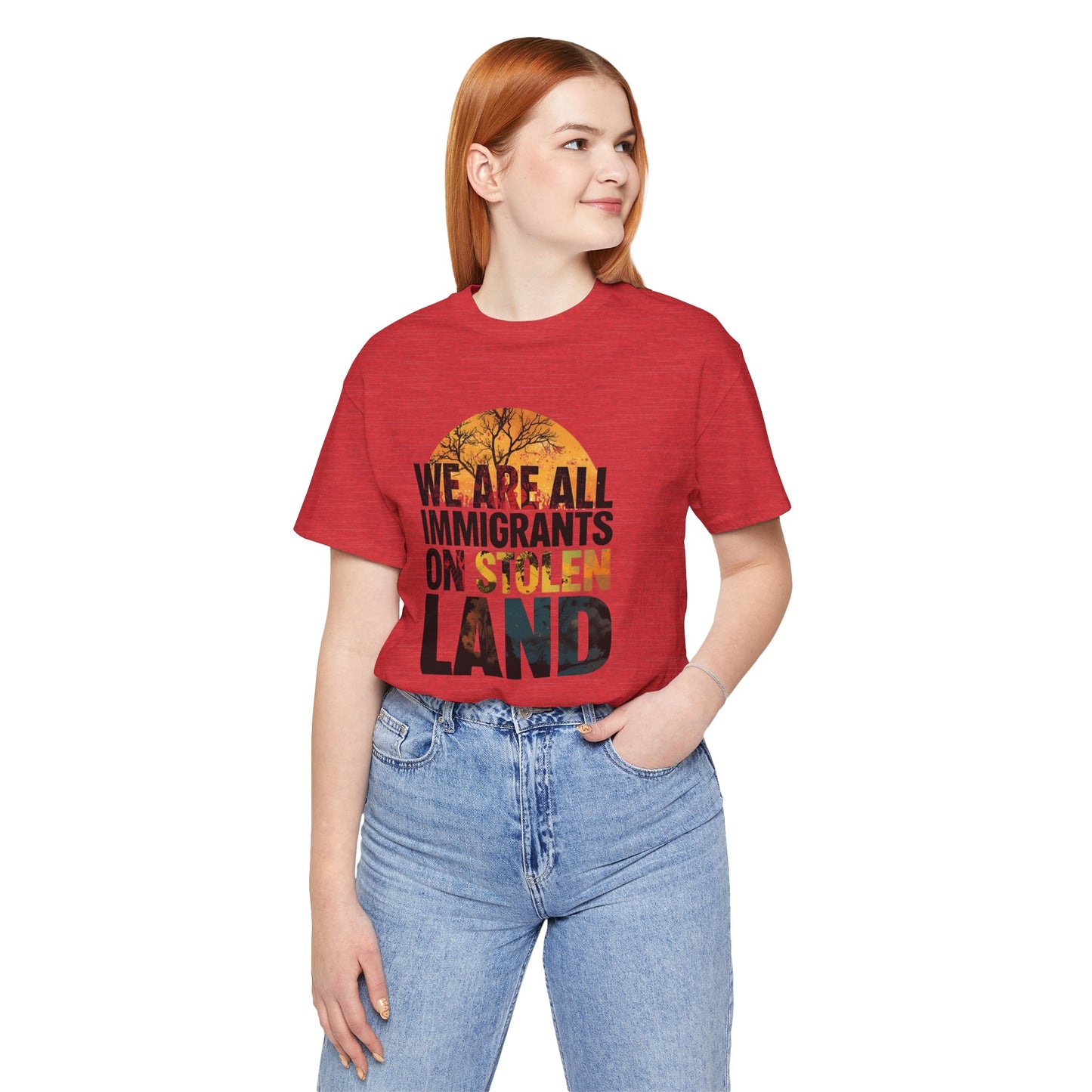 We Are All Immigrants on Stolen Land Tee | Unisex Jersey Short Sleeve T-Shirt, Social Justice Statement Shirt, Activism Apparel, Gift for Advocates