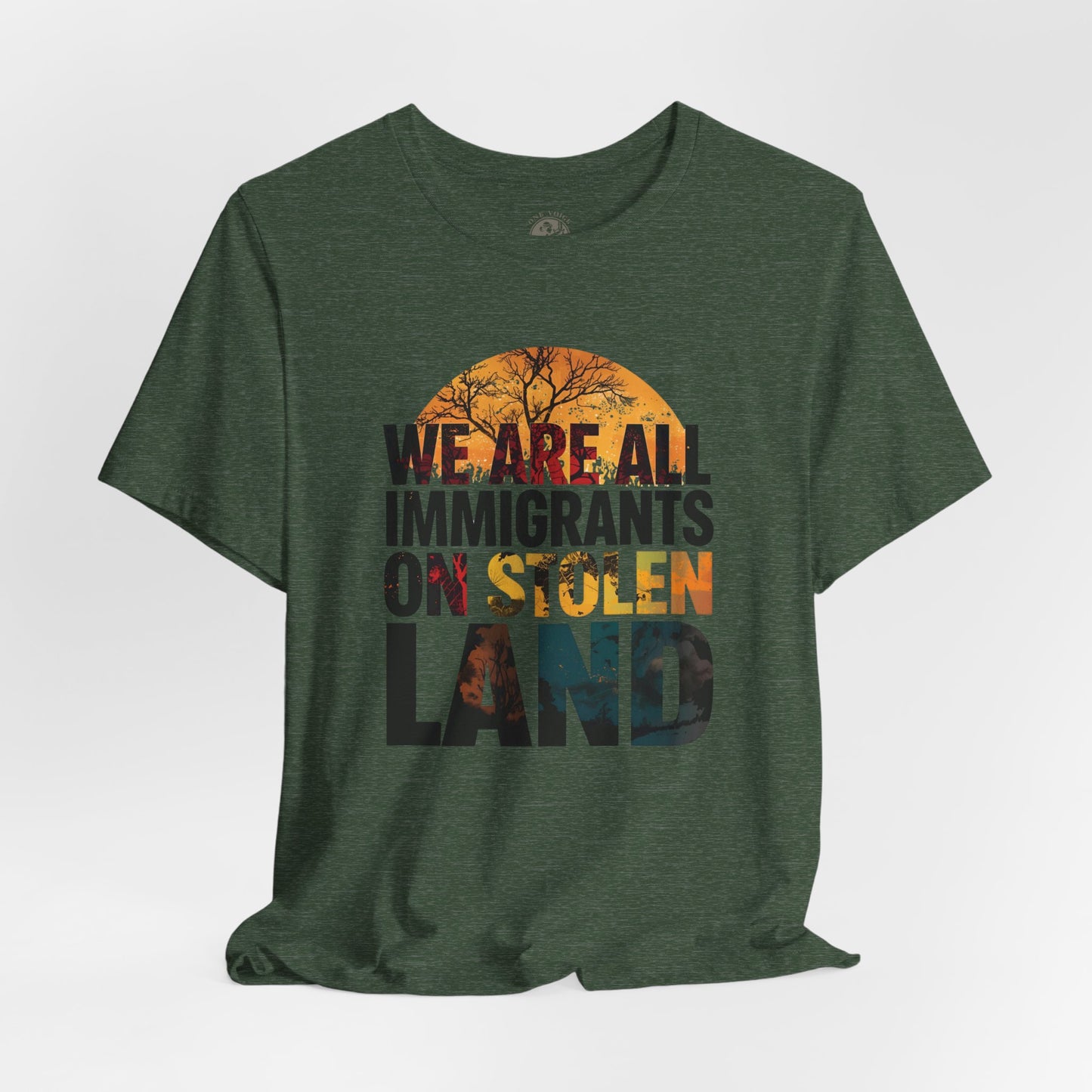 We Are All Immigrants on Stolen Land Tee | Unisex Jersey Short Sleeve T-Shirt, Social Justice Statement Shirt, Activism Apparel, Gift for Advocates