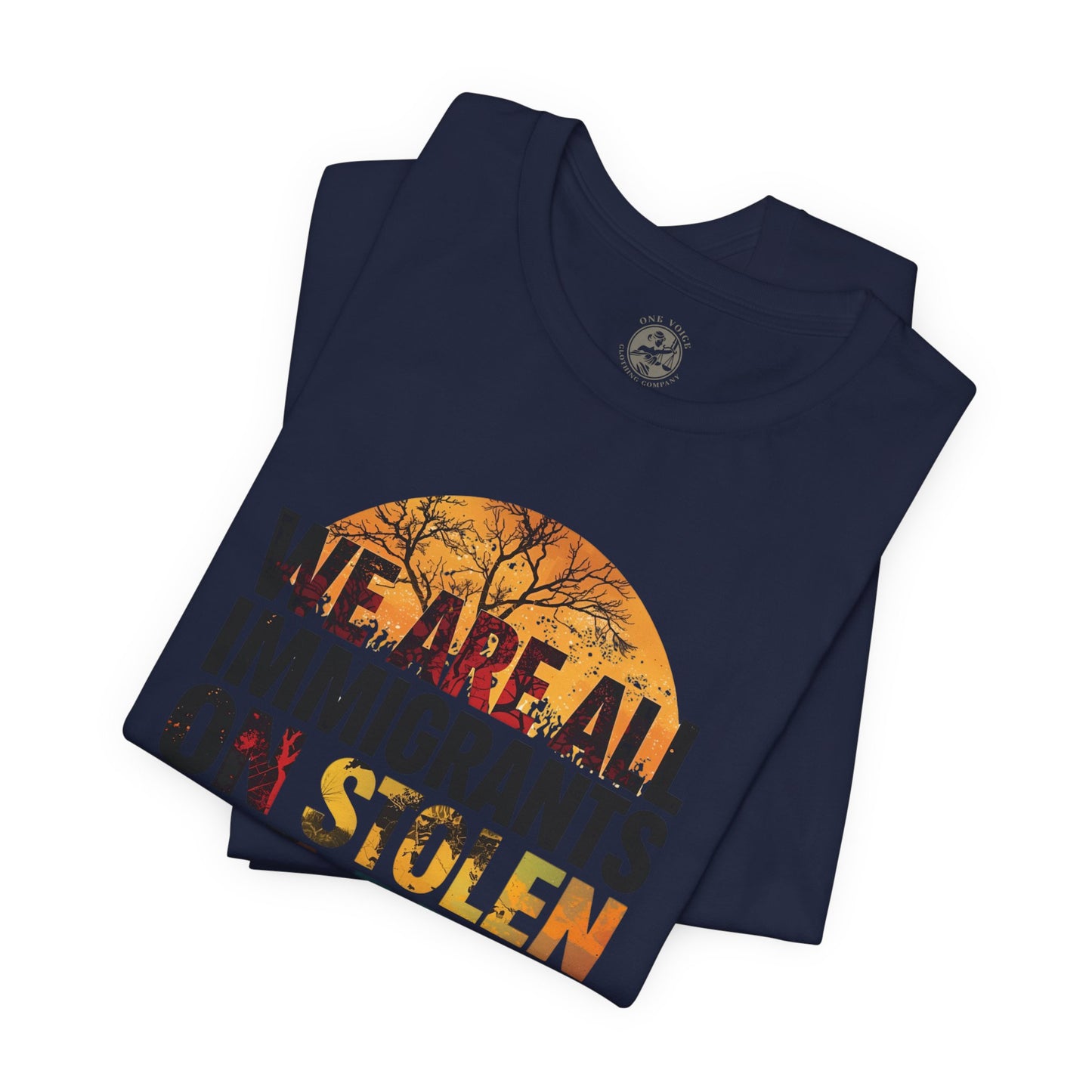 We Are All Immigrants on Stolen Land Tee | Unisex Jersey Short Sleeve T-Shirt, Social Justice Statement Shirt, Activism Apparel, Gift for Advocates