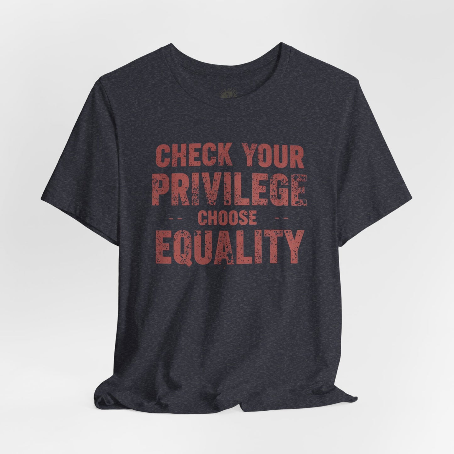 Check Your Privilege Choose Equality – Equality Message Unisex T-Shirt | Social Justice Tee | Casual Wear | Gift for Activists | Summer Fashion | Equality Awareness
