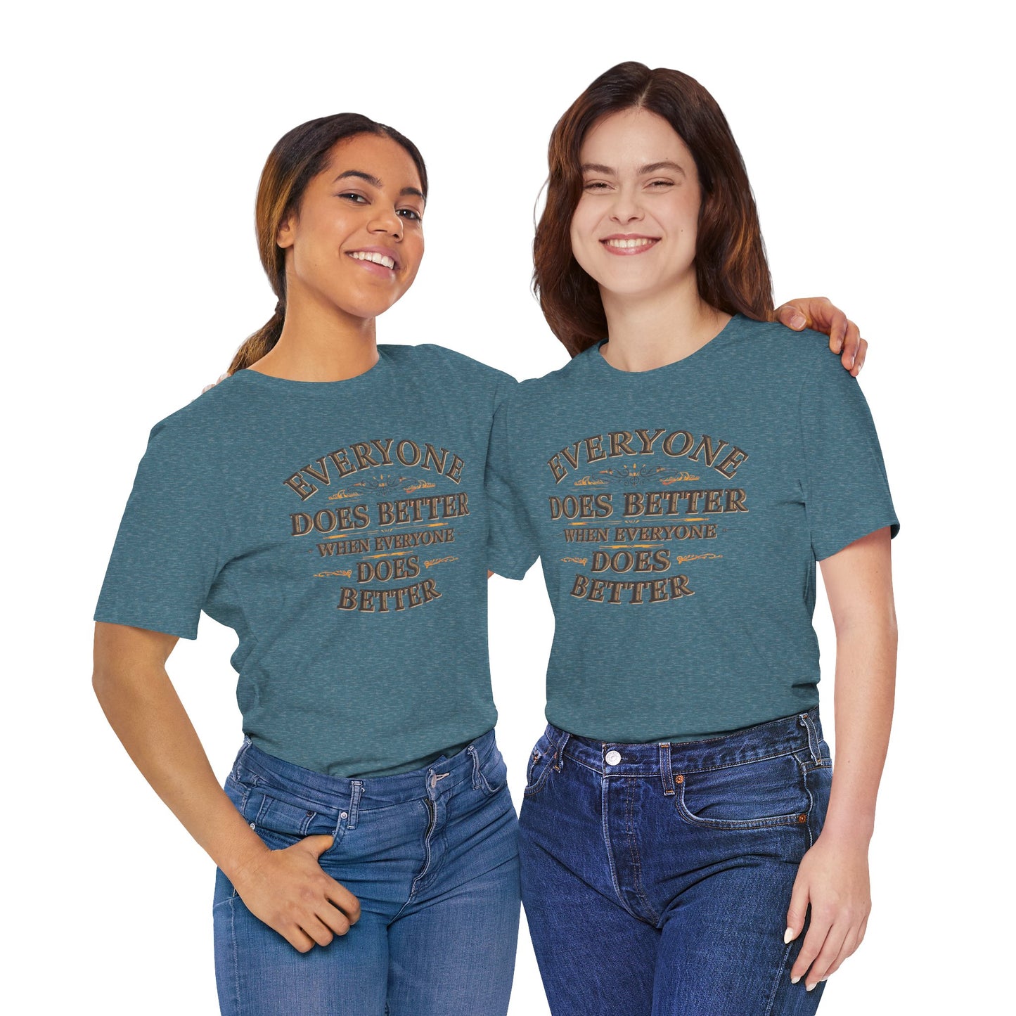 Everyone Does Better When Everyone Does Better – Inspirational Unisex T-Shirt | Motivational Tee | Positive Quote Shirt | Casual Wear | Gift for Friends