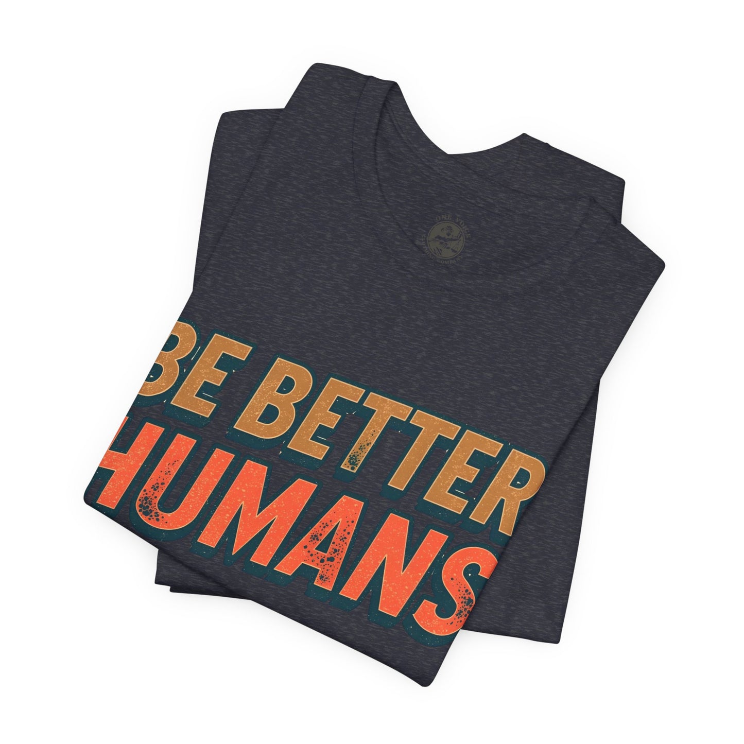 Be Better Humans – Unisex Motivational Tee | Inspirational Short Sleeve Shirt | Positive Vibes T-Shirt | Casual Wear | Gifts for Teens & Adults