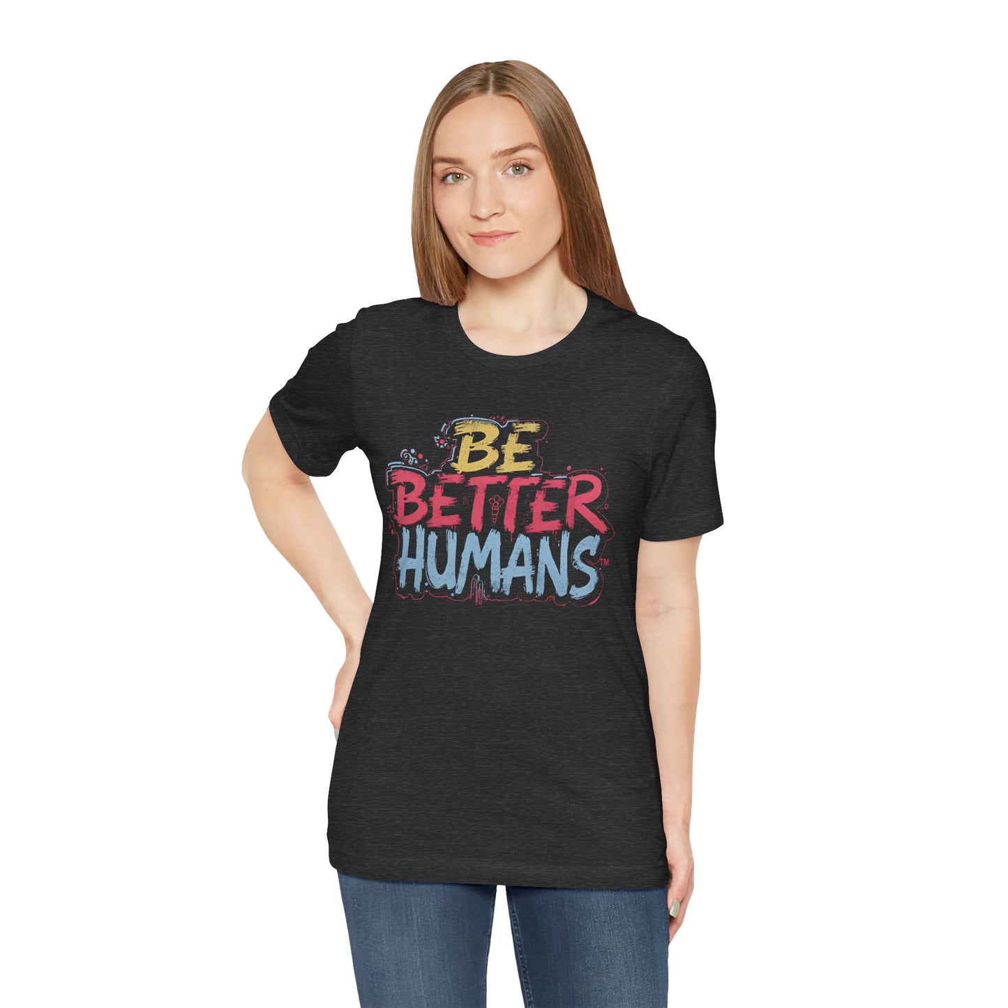 Be Better Humans Tee – Positive Message Shirt | Inspirational T-Shirt | Casual Wear | Everyday Comfort | Gifts for Friends