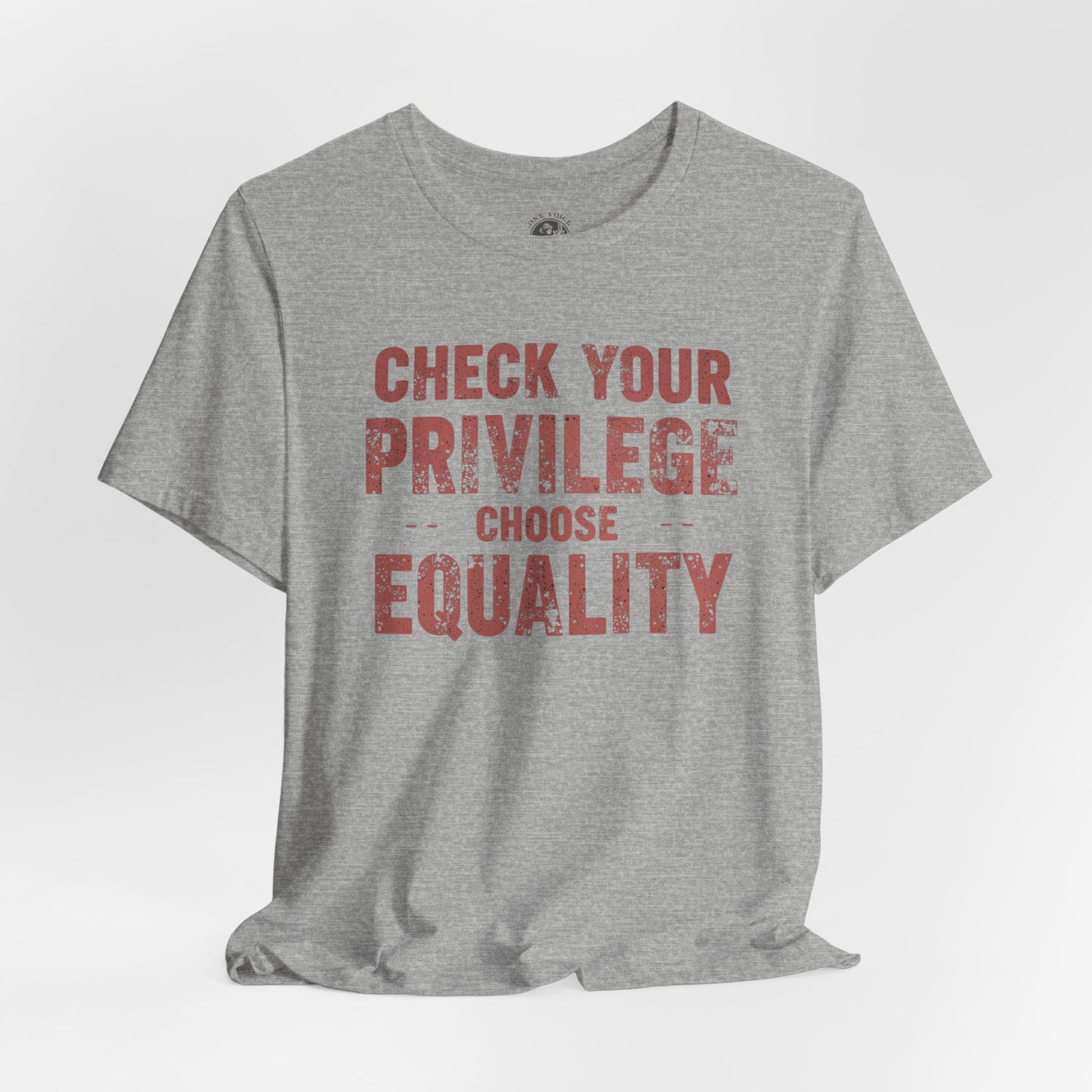 Check Your Privilege Choose Equality – Equality Message Unisex T-Shirt | Social Justice Tee | Casual Wear | Gift for Activists | Summer Fashion | Equality Awareness