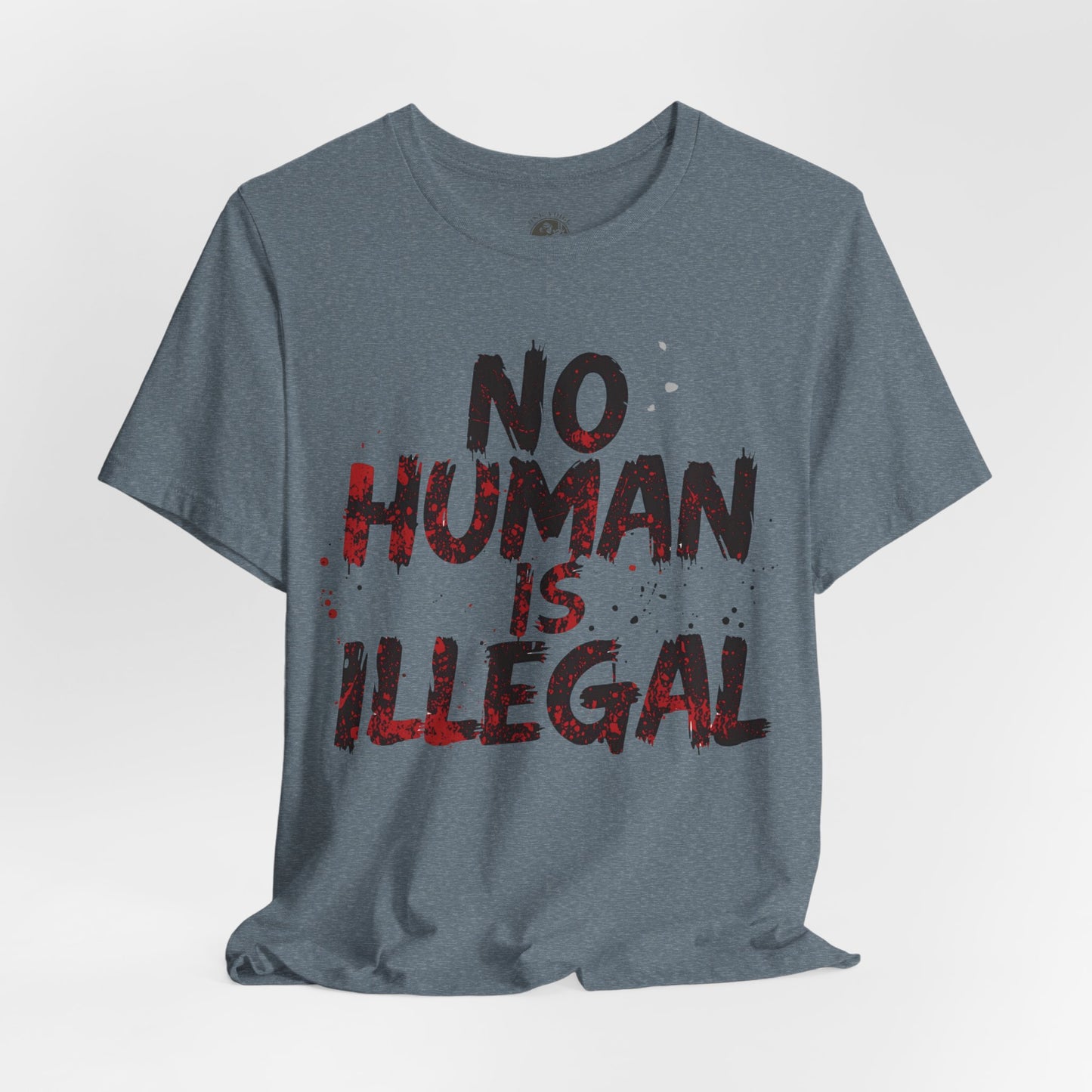 No Human Is Illegal Unisex Tee, Equality T-Shirt, Human Rights Shirt, Activism Apparel, Gift for Social Justice Advocate