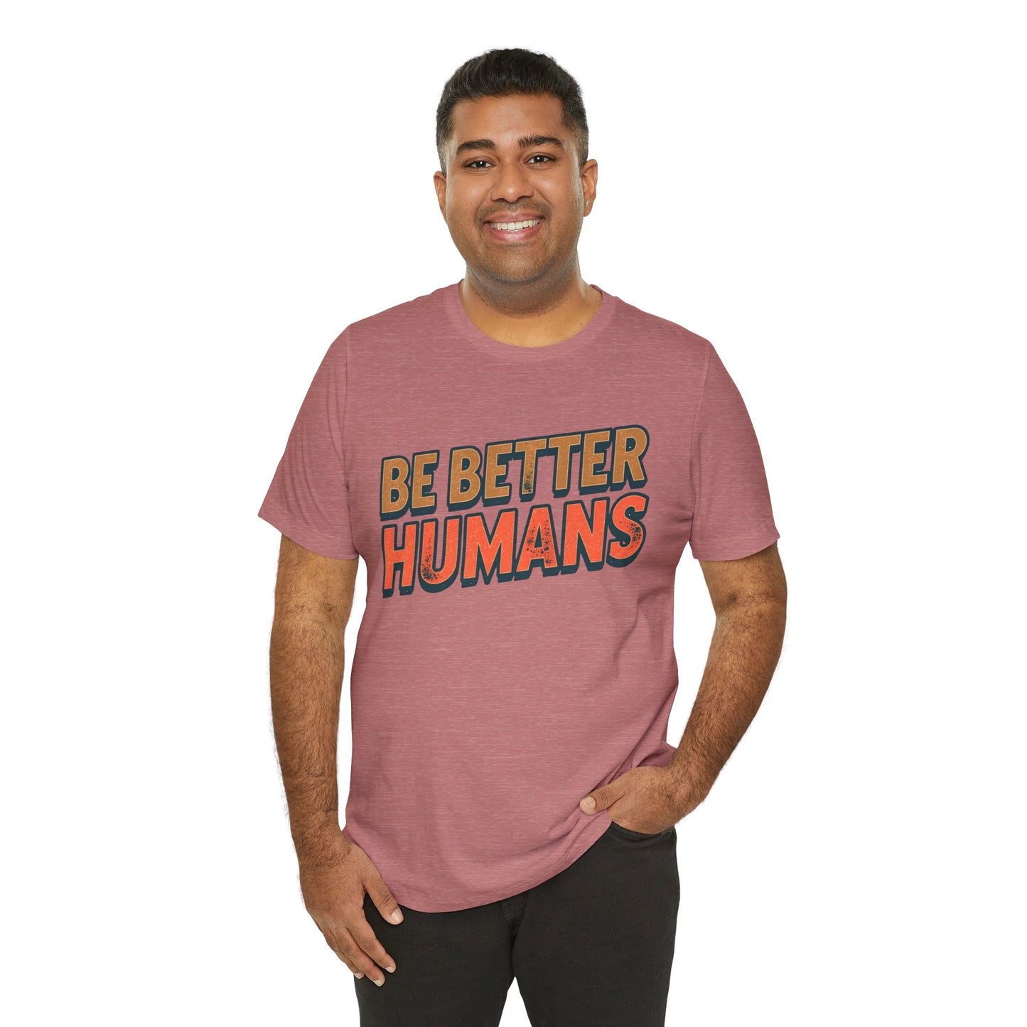 Be Better Humans – Unisex Motivational Tee | Inspirational Short Sleeve Shirt | Positive Vibes T-Shirt | Casual Wear | Gifts for Teens & Adults