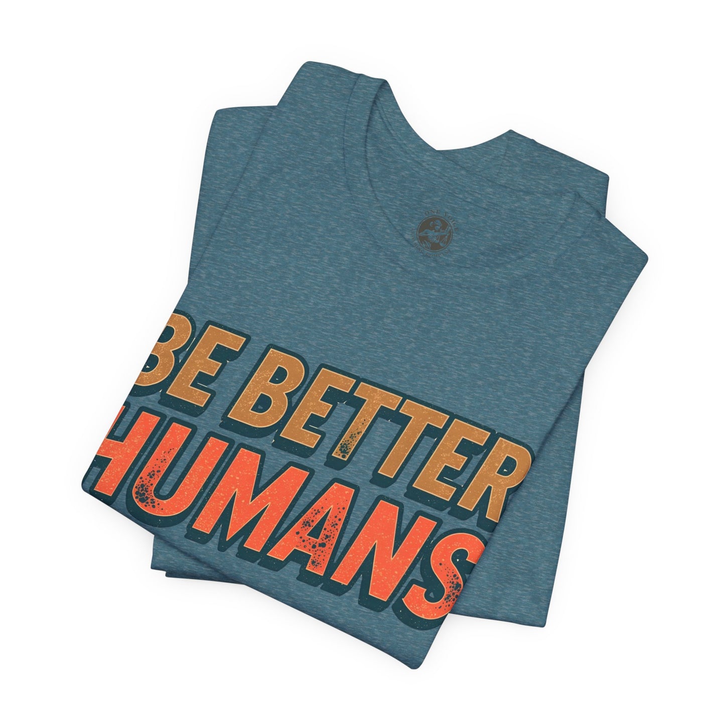 Be Better Humans – Unisex Motivational Tee | Inspirational Short Sleeve Shirt | Positive Vibes T-Shirt | Casual Wear | Gifts for Teens & Adults