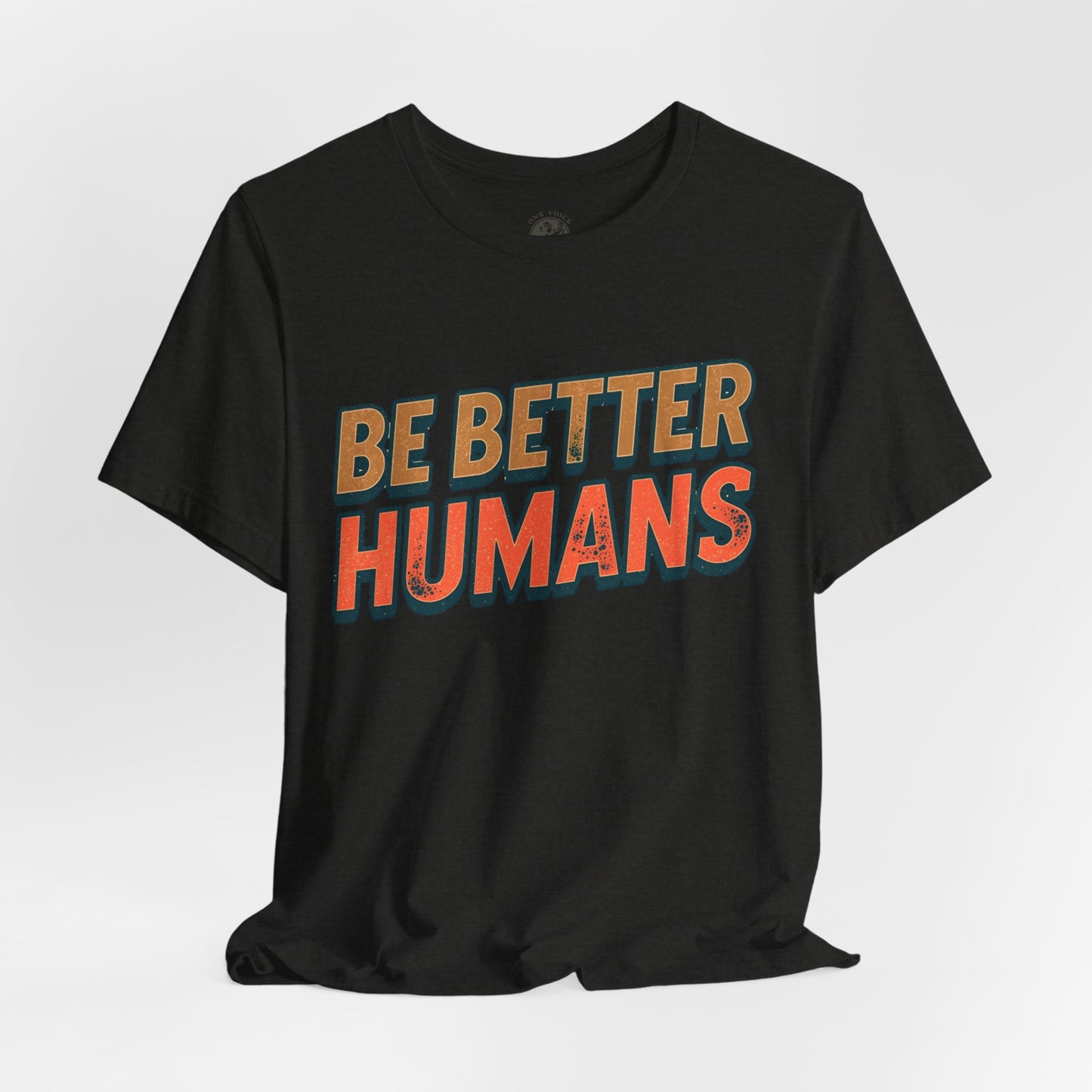 Be Better Humans – Unisex Motivational Tee | Inspirational Short Sleeve Shirt | Positive Vibes T-Shirt | Casual Wear | Gifts for Teens & Adults
