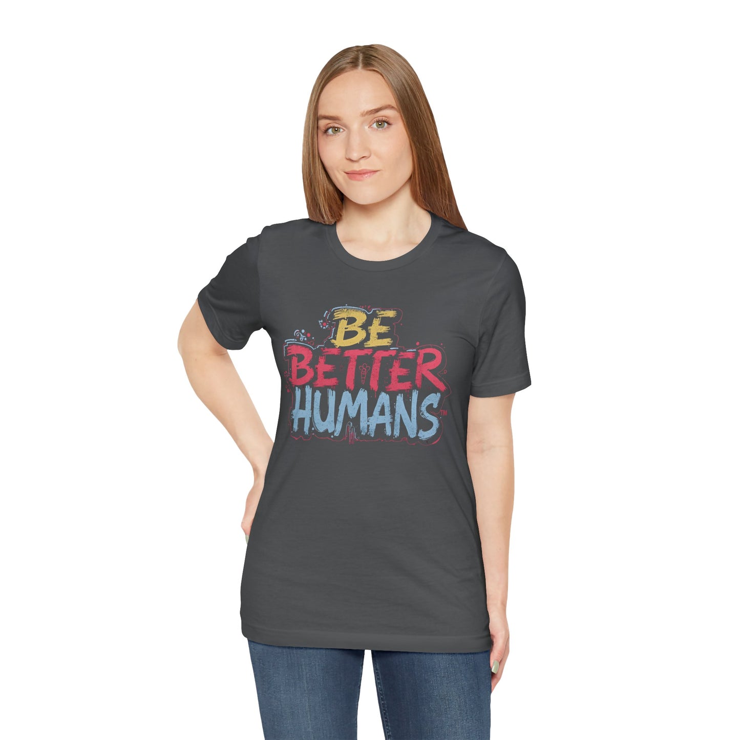Be Better Humans Tee – Positive Message Shirt | Inspirational T-Shirt | Casual Wear | Everyday Comfort | Gifts for Friends