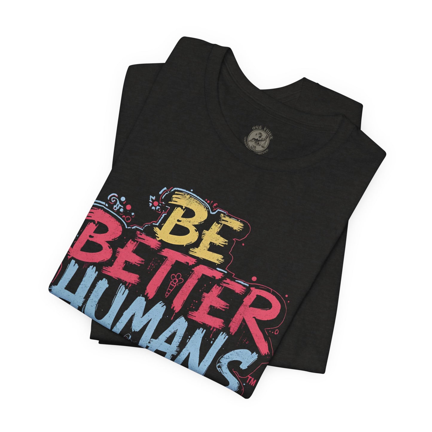 Be Better Humans Tee – Positive Message Shirt | Inspirational T-Shirt | Casual Wear | Everyday Comfort | Gifts for Friends