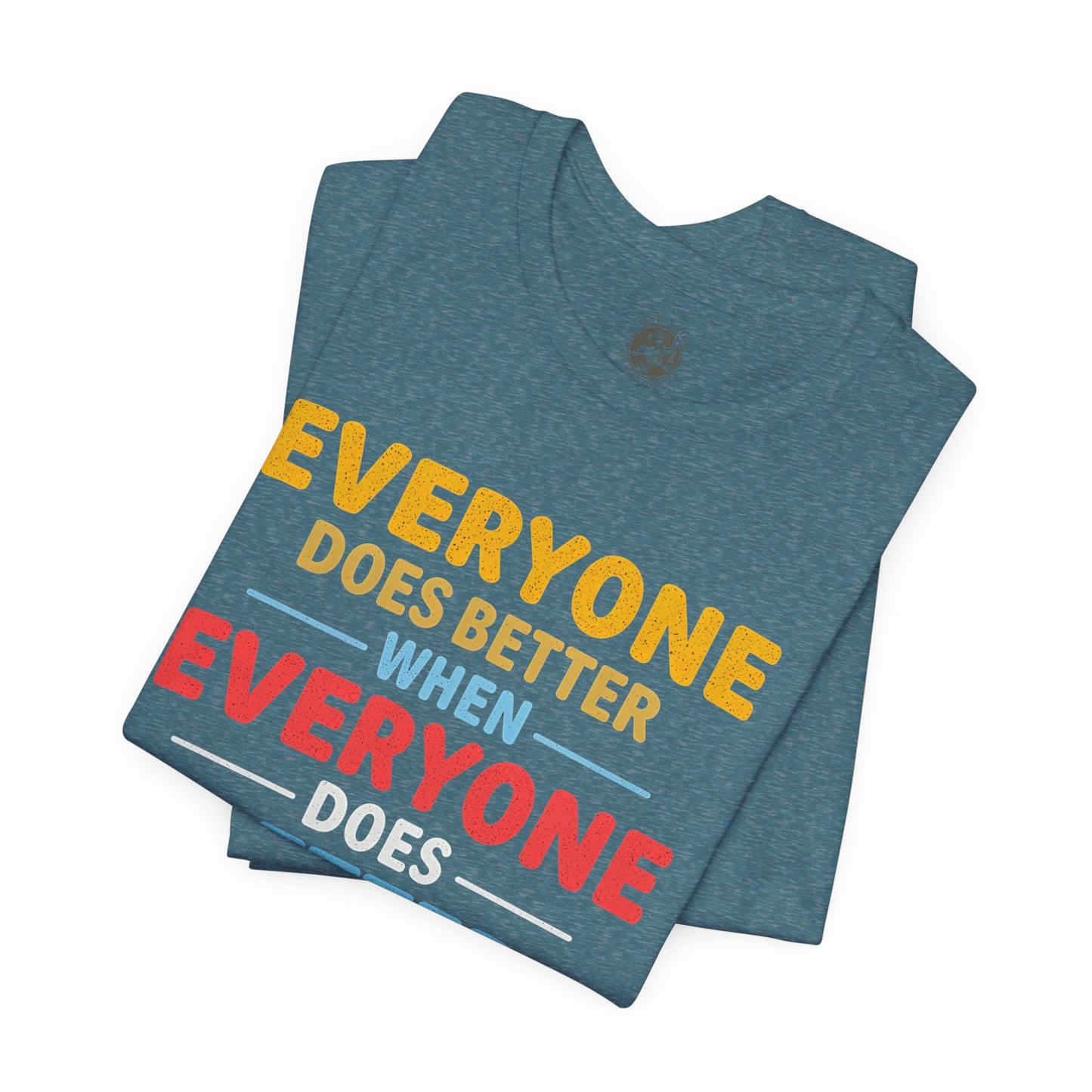 Everyone Does Better When Everyone Does Better – Optimistic Message T-Shirt | Positive Vibes Tee | Unisex Graphic Shirt | Everyday Wear | Motivational Gift