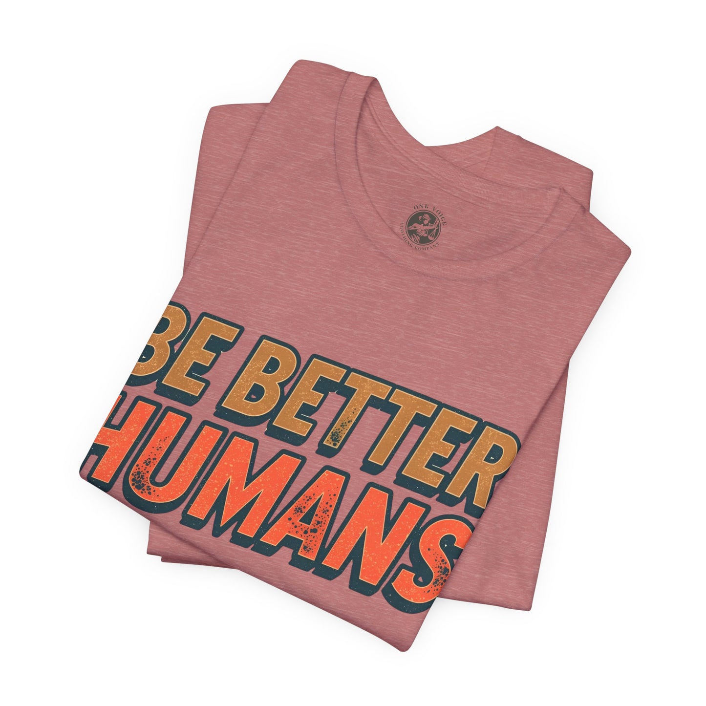 Be Better Humans – Unisex Motivational Tee | Inspirational Short Sleeve Shirt | Positive Vibes T-Shirt | Casual Wear | Gifts for Teens & Adults