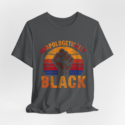 Unapologetically Black – Unisex Jersey Short Sleeve Tee | Racial Justice Shirt | Activism Apparel | Empowerment T-Shirt | Gift for Activists