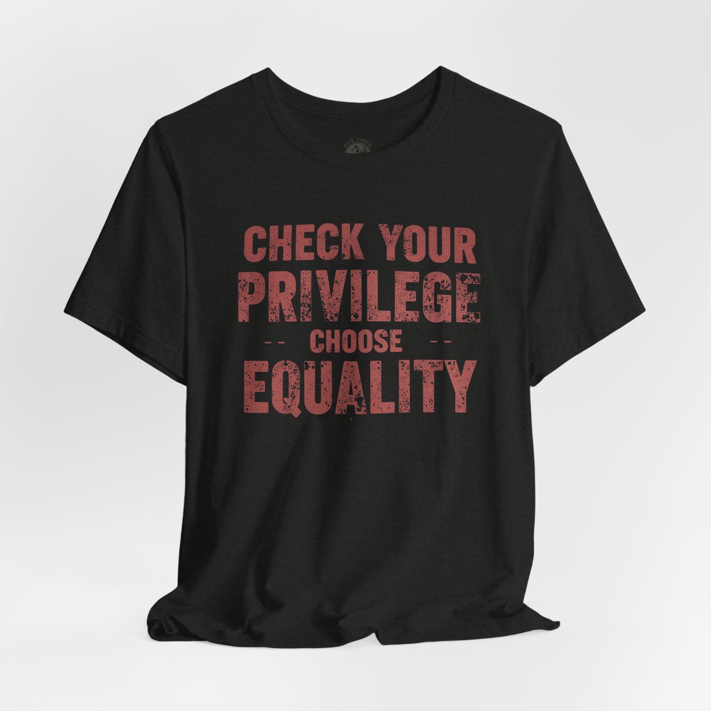 Check Your Privilege Choose Equality – Equality Message Unisex T-Shirt | Social Justice Tee | Casual Wear | Gift for Activists | Summer Fashion | Equality Awareness