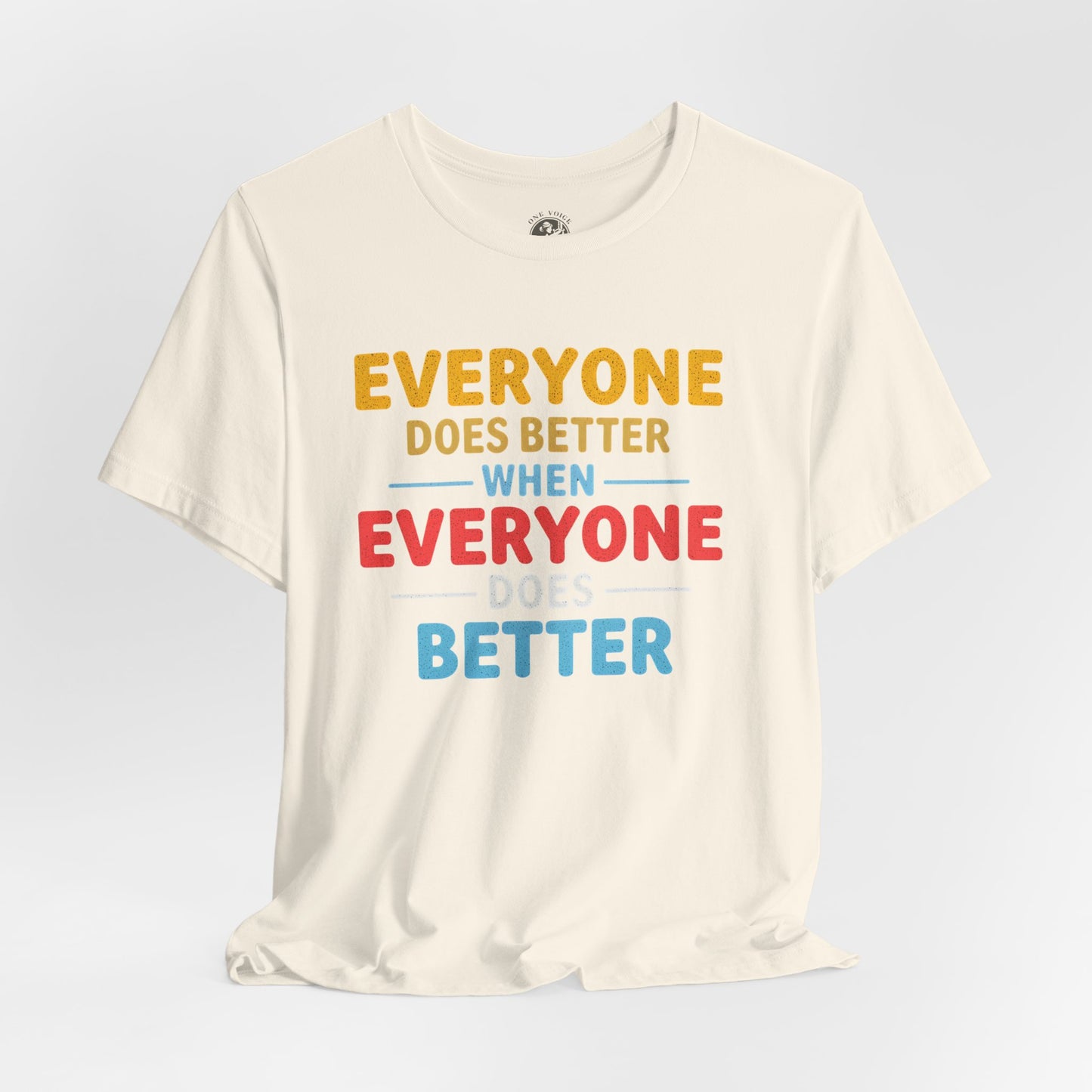 Everyone Does Better When Everyone Does Better – Optimistic Message T-Shirt | Positive Vibes Tee | Unisex Graphic Shirt | Everyday Wear | Motivational Gift
