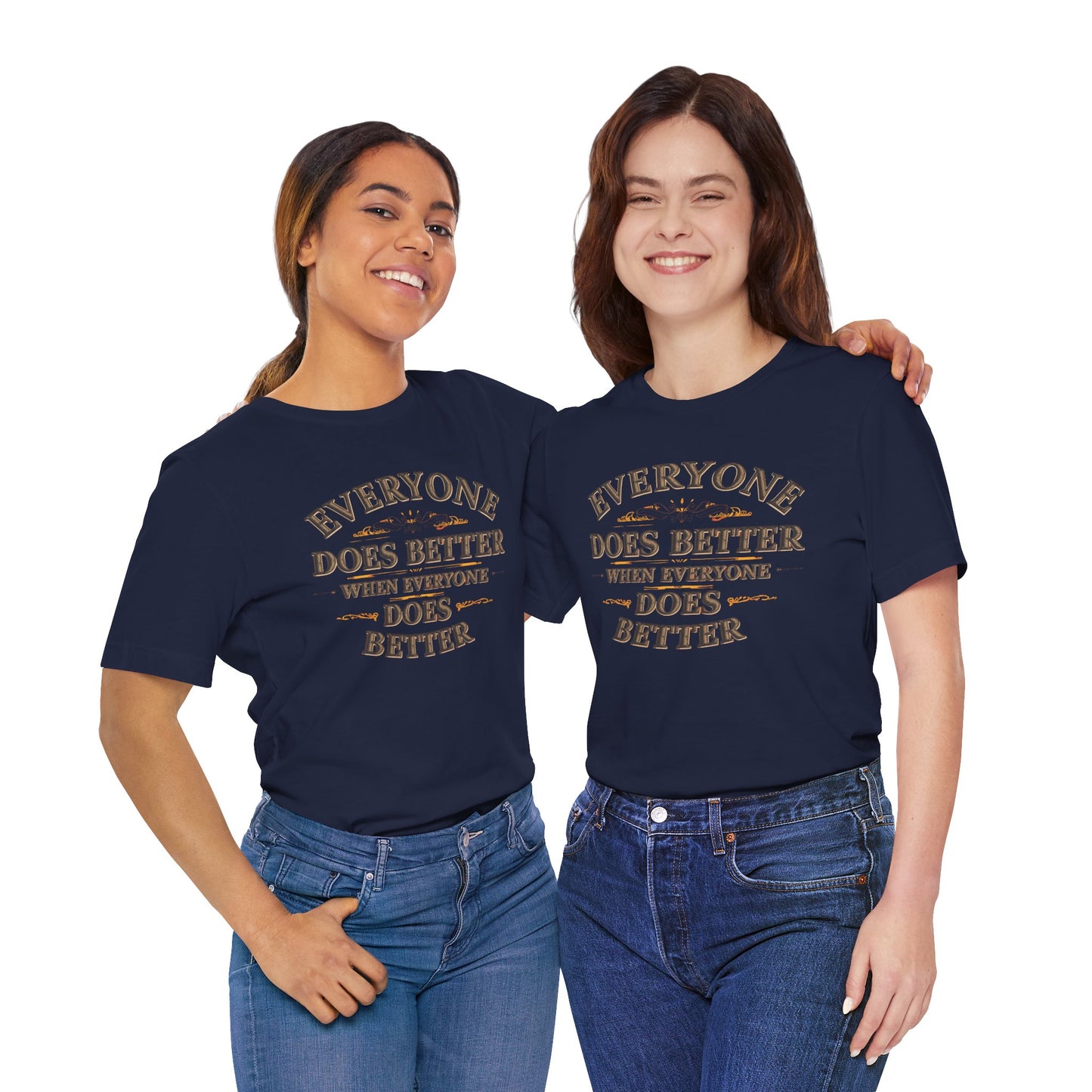 Everyone Does Better When Everyone Does Better – Inspirational Unisex T-Shirt | Motivational Tee | Positive Quote Shirt | Casual Wear | Gift for Friends