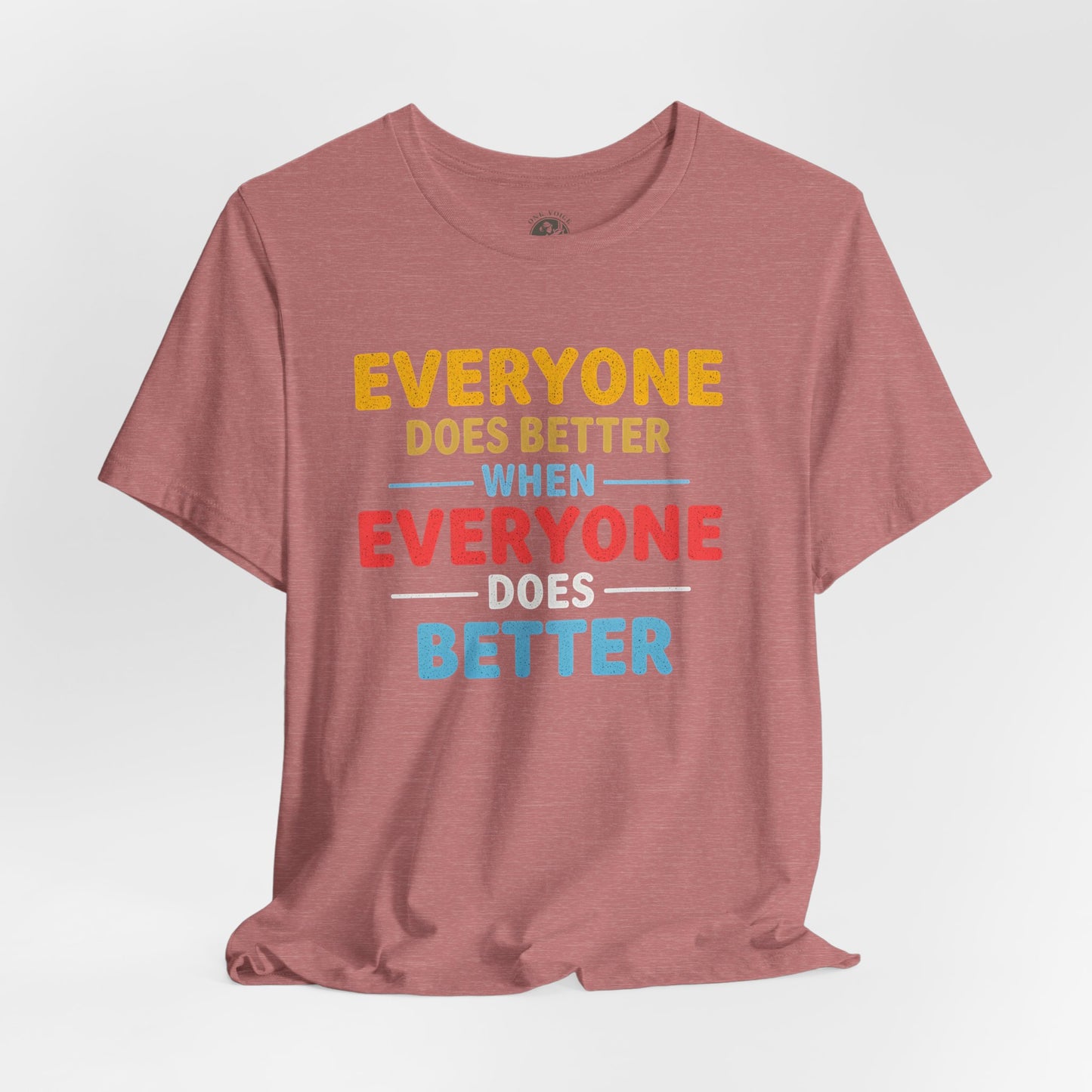 Everyone Does Better When Everyone Does Better – Optimistic Message T-Shirt | Positive Vibes Tee | Unisex Graphic Shirt | Everyday Wear | Motivational Gift