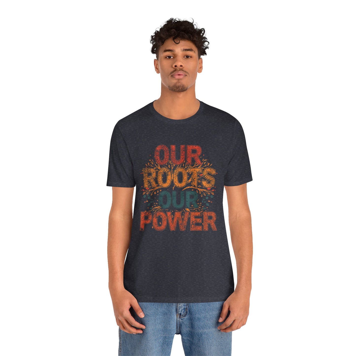 Our Roots Our Power – Unisex Jersey Short Sleeve Shirt | Social Justice Tee | Empowerment Apparel | Everyday Wear | Gift for Advocates & Celebrations