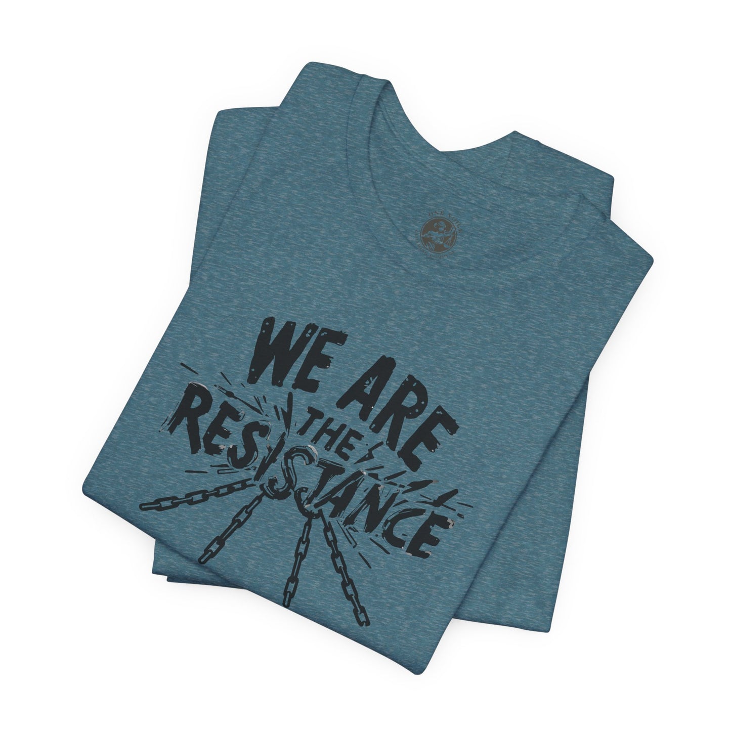 We Are the Resistance Tee – Unisex StatementWEAR Shirt for Activists, Protest Apparel, Social Justice Gift, Empowering Graphic T-Shirt