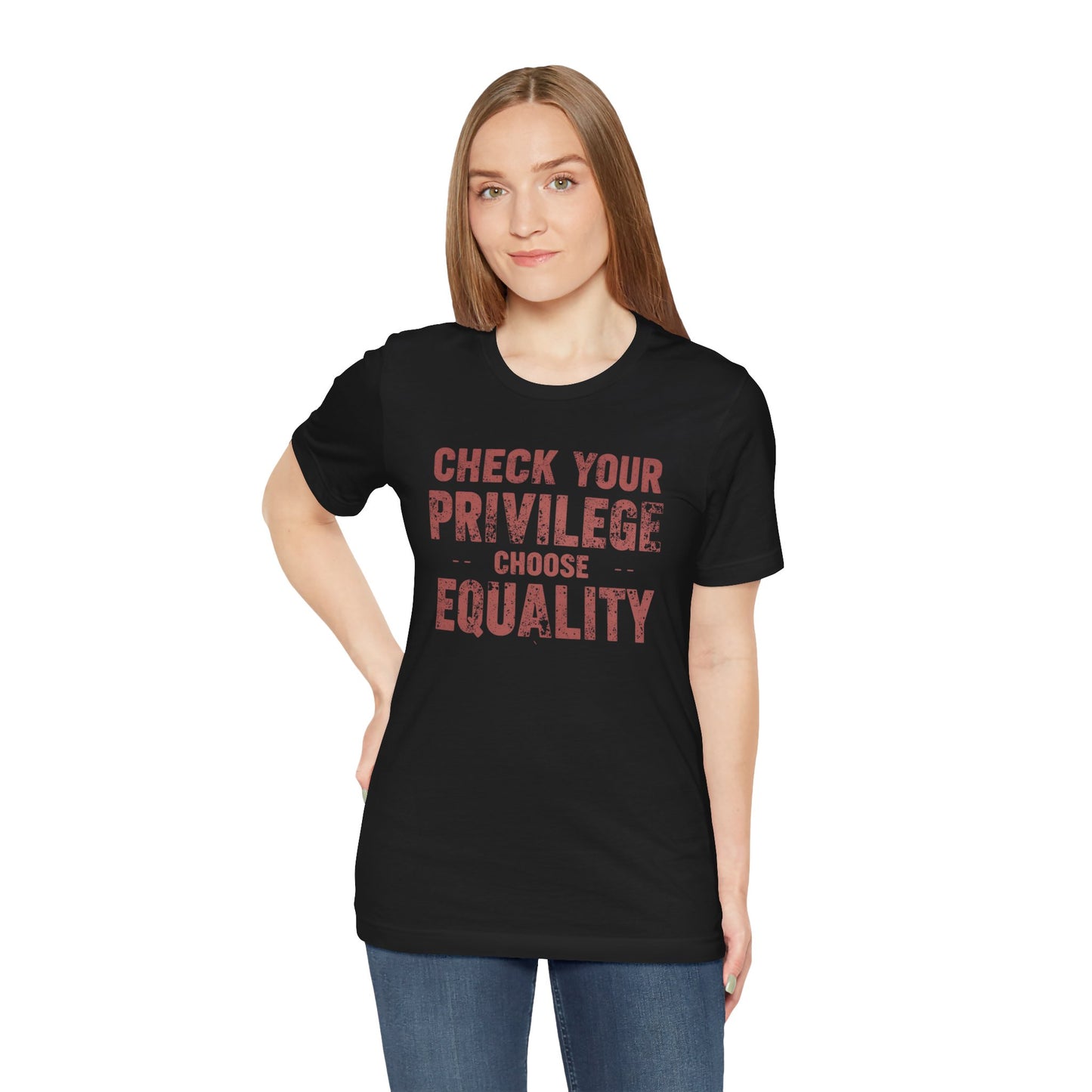 Check Your Privilege Choose Equality – Equality Message Unisex T-Shirt | Social Justice Tee | Casual Wear | Gift for Activists | Summer Fashion | Equality Awareness
