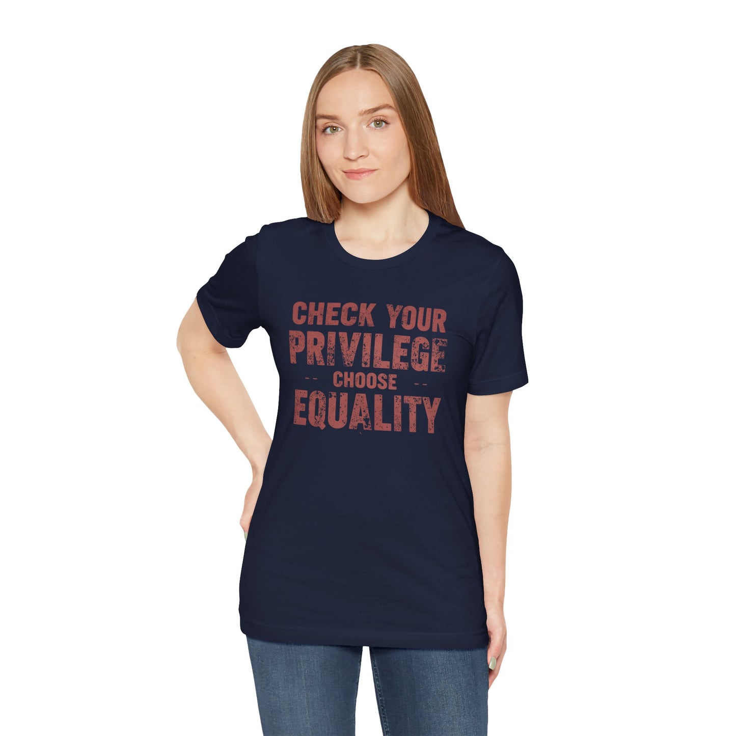 Check Your Privilege Choose Equality – Equality Message Unisex T-Shirt | Social Justice Tee | Casual Wear | Gift for Activists | Summer Fashion | Equality Awareness