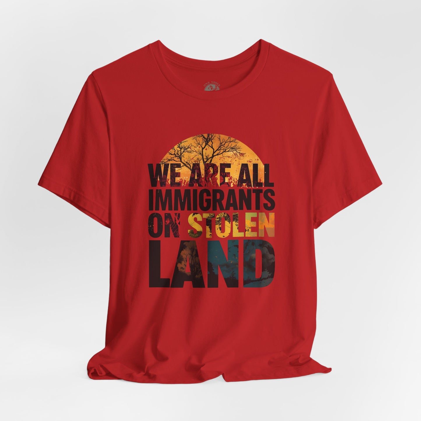 We Are All Immigrants on Stolen Land Tee | Unisex Jersey Short Sleeve T-Shirt, Social Justice Statement Shirt, Activism Apparel, Gift for Advocates
