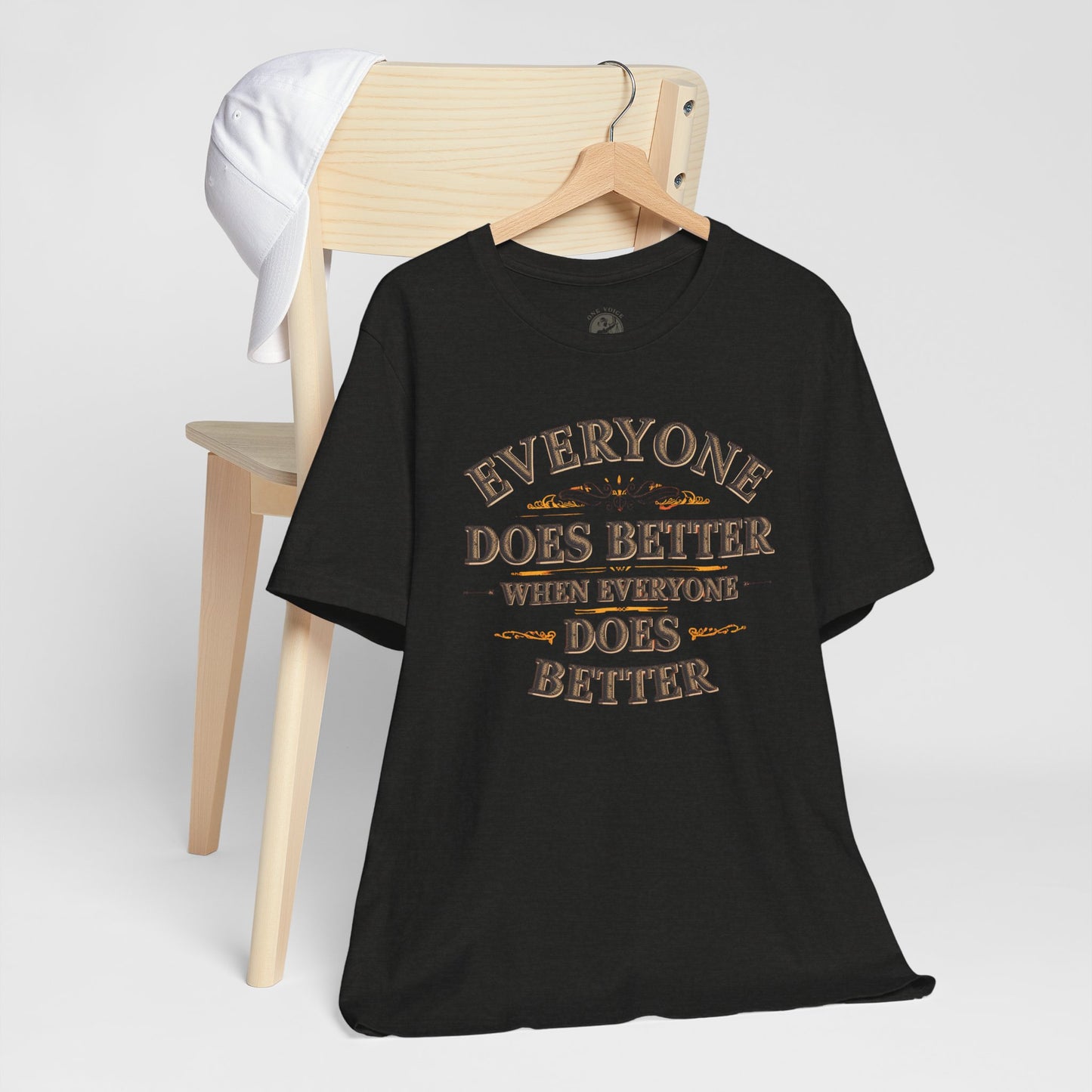 Everyone Does Better When Everyone Does Better – Inspirational Unisex T-Shirt | Motivational Tee | Positive Quote Shirt | Casual Wear | Gift for Friends