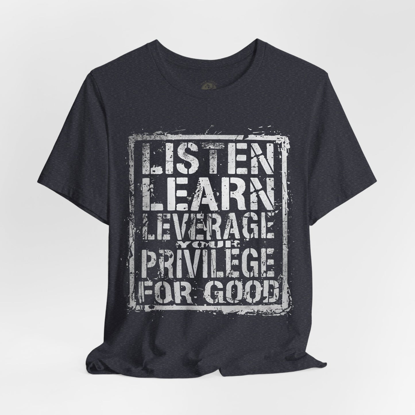 Listen, Learn Leverage Your Privilege for Good – Unisex Jersey Short Sleeve Shirt | Activism T-Shirt | Social Justice Apparel | Casual Wear | Gift for Advocates