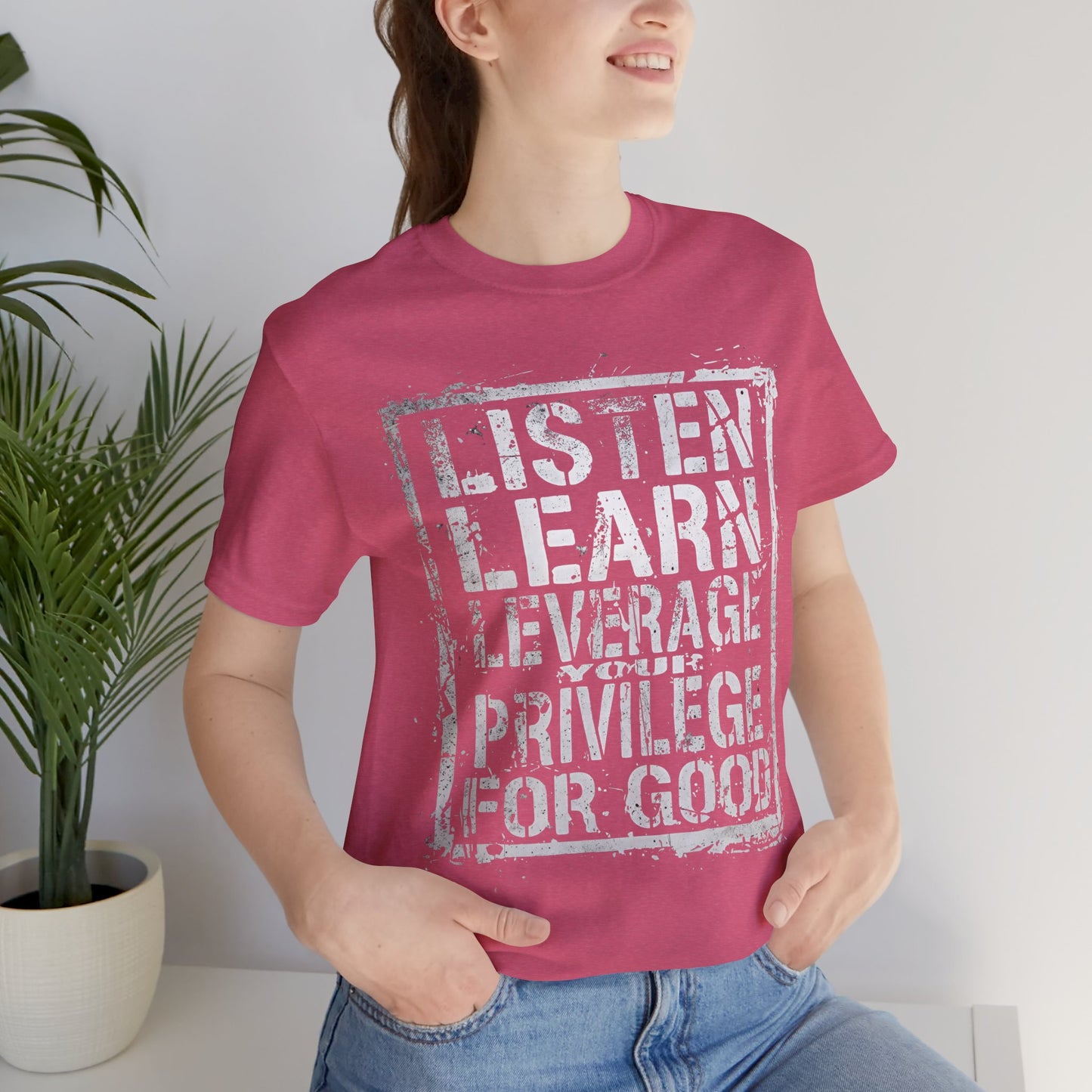 Listen, Learn Leverage Your Privilege for Good – Unisex Jersey Short Sleeve Shirt | Activism T-Shirt | Social Justice Apparel | Casual Wear | Gift for Advocates