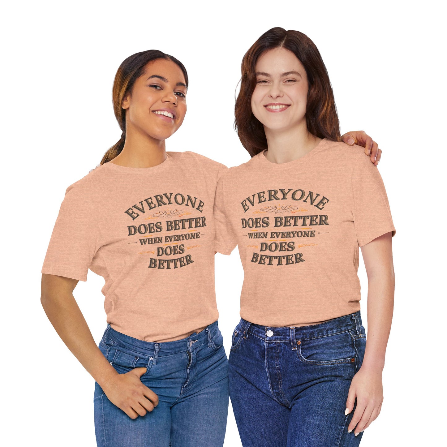 Everyone Does Better When Everyone Does Better – Inspirational Unisex T-Shirt | Motivational Tee | Positive Quote Shirt | Casual Wear | Gift for Friends