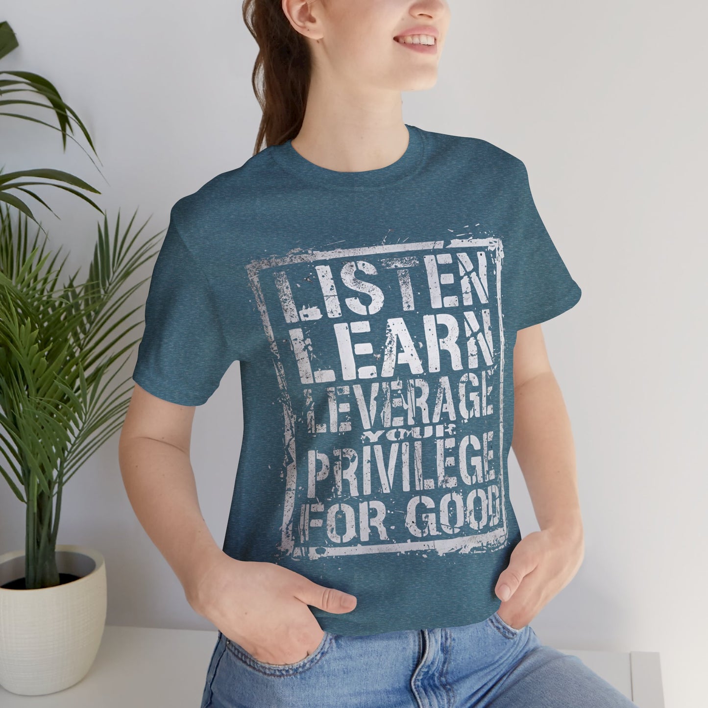 Listen, Learn Leverage Your Privilege for Good – Unisex Jersey Short Sleeve Shirt | Activism T-Shirt | Social Justice Apparel | Casual Wear | Gift for Advocates