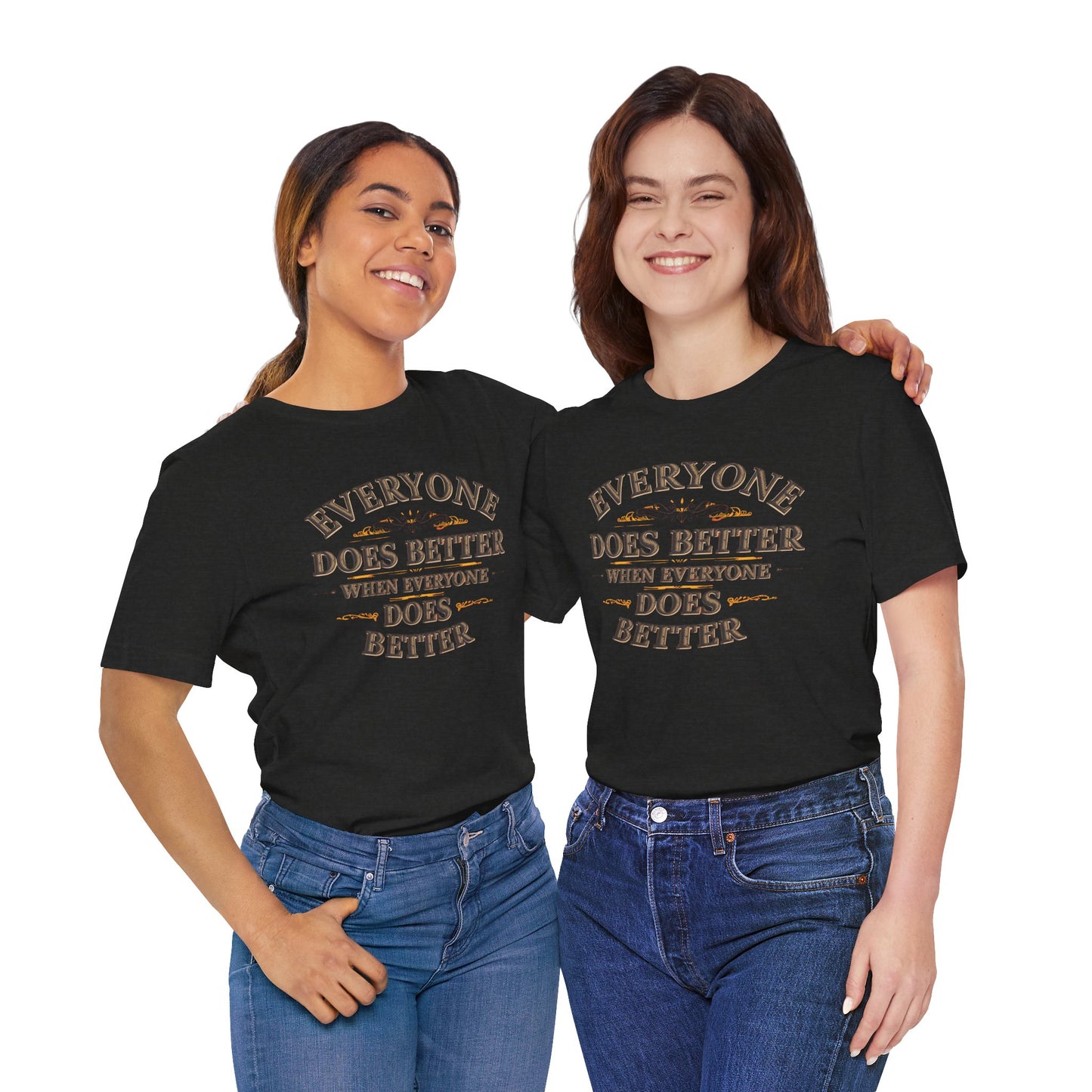 Everyone Does Better When Everyone Does Better – Inspirational Unisex T-Shirt | Motivational Tee | Positive Quote Shirt | Casual Wear | Gift for Friends