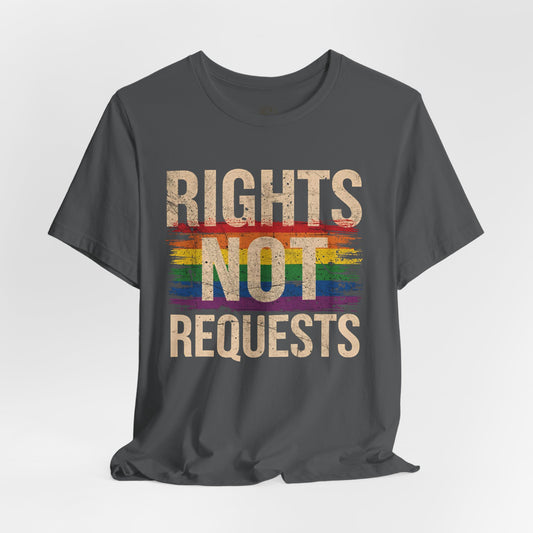 Rights Not Requests – Unisex T-Shirt | LGBTQ+ Activism Shirt | Equality Apparel | Rainbow Graphic Tee | Casual Pride Wear | PrideWEAR Collection