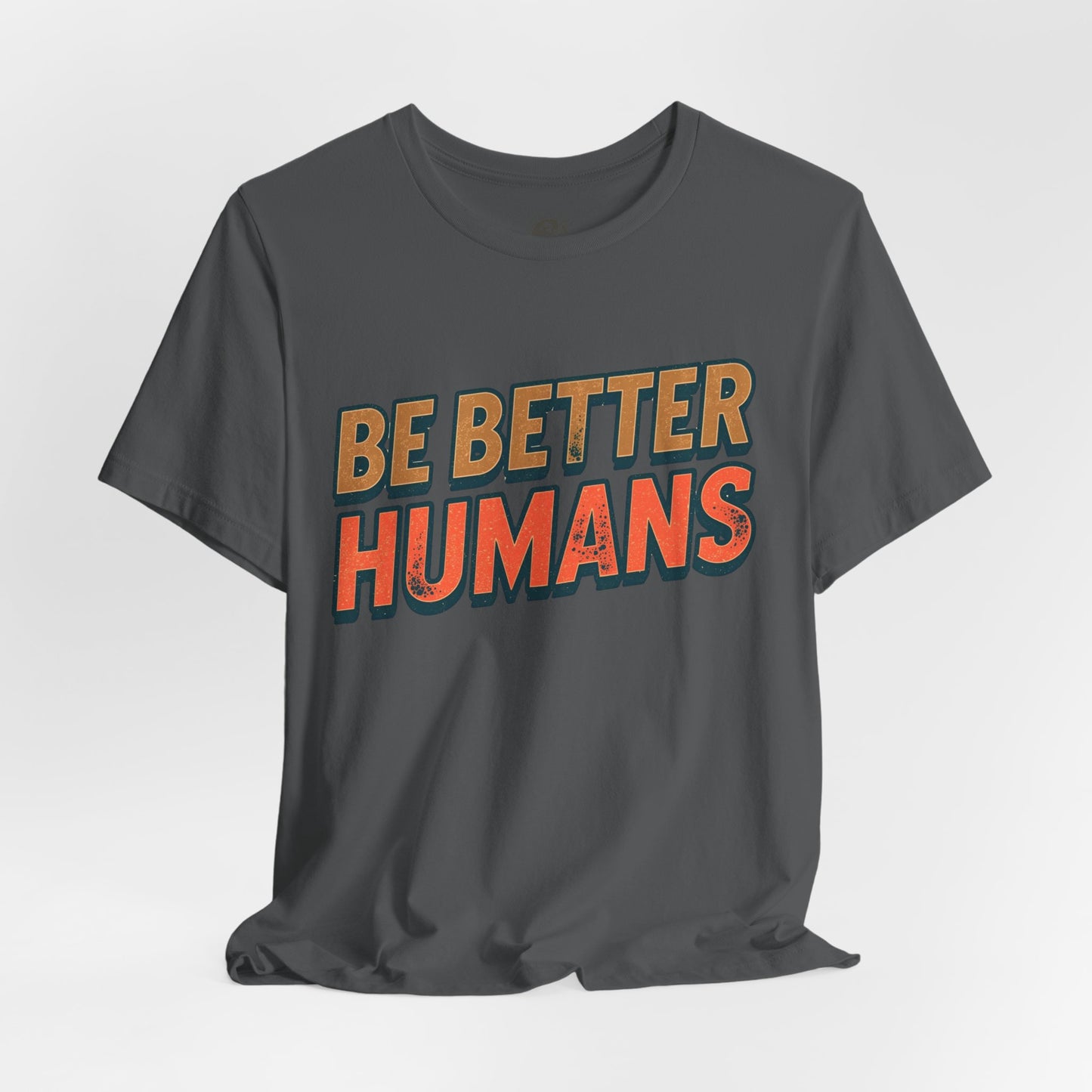 Be Better Humans – Unisex Motivational Tee | Inspirational Short Sleeve Shirt | Positive Vibes T-Shirt | Casual Wear | Gifts for Teens & Adults